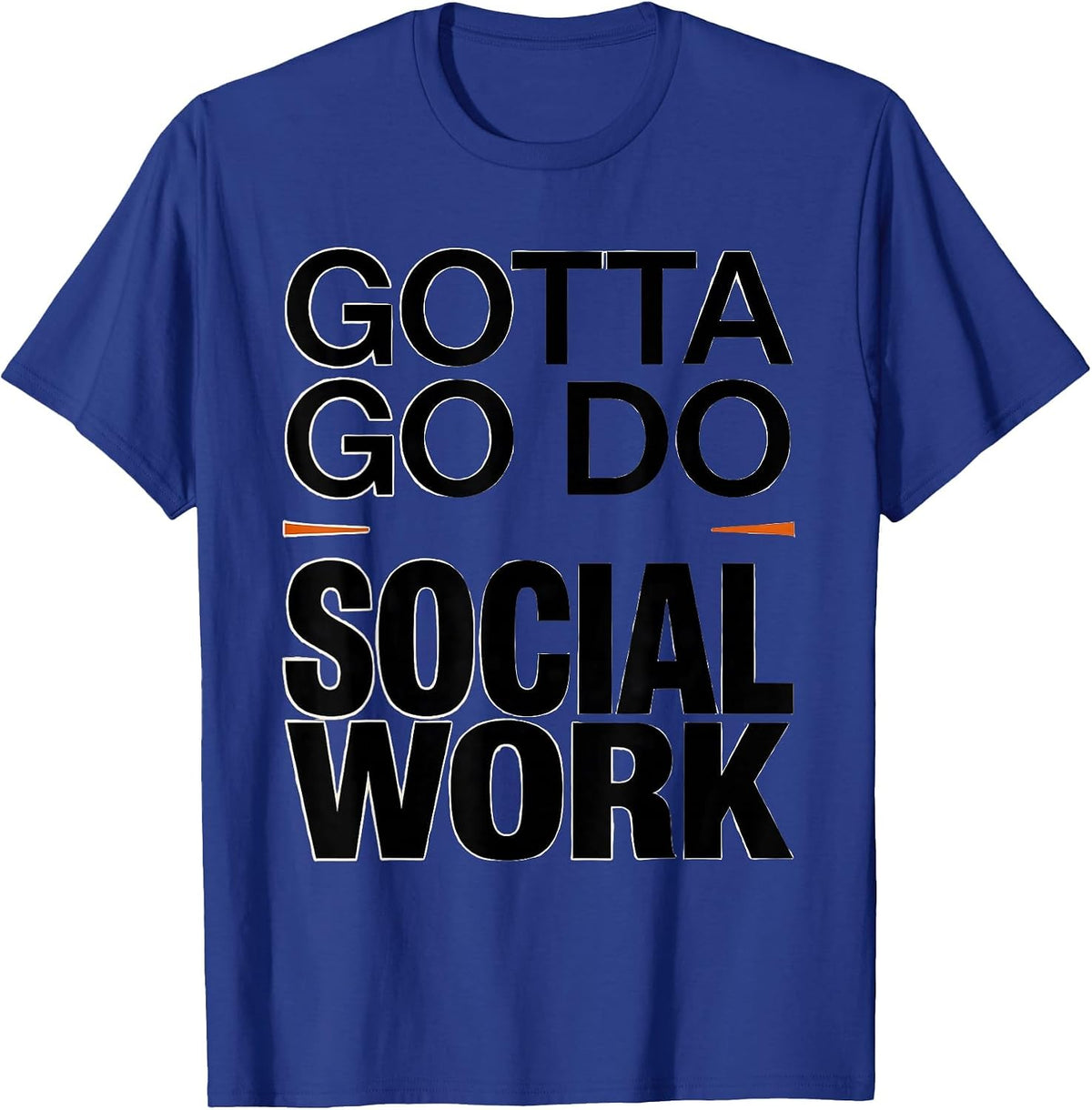 Gotta Go Do Social Work Funny Social Worker Appreciation T-Shirt - Royal Blue
