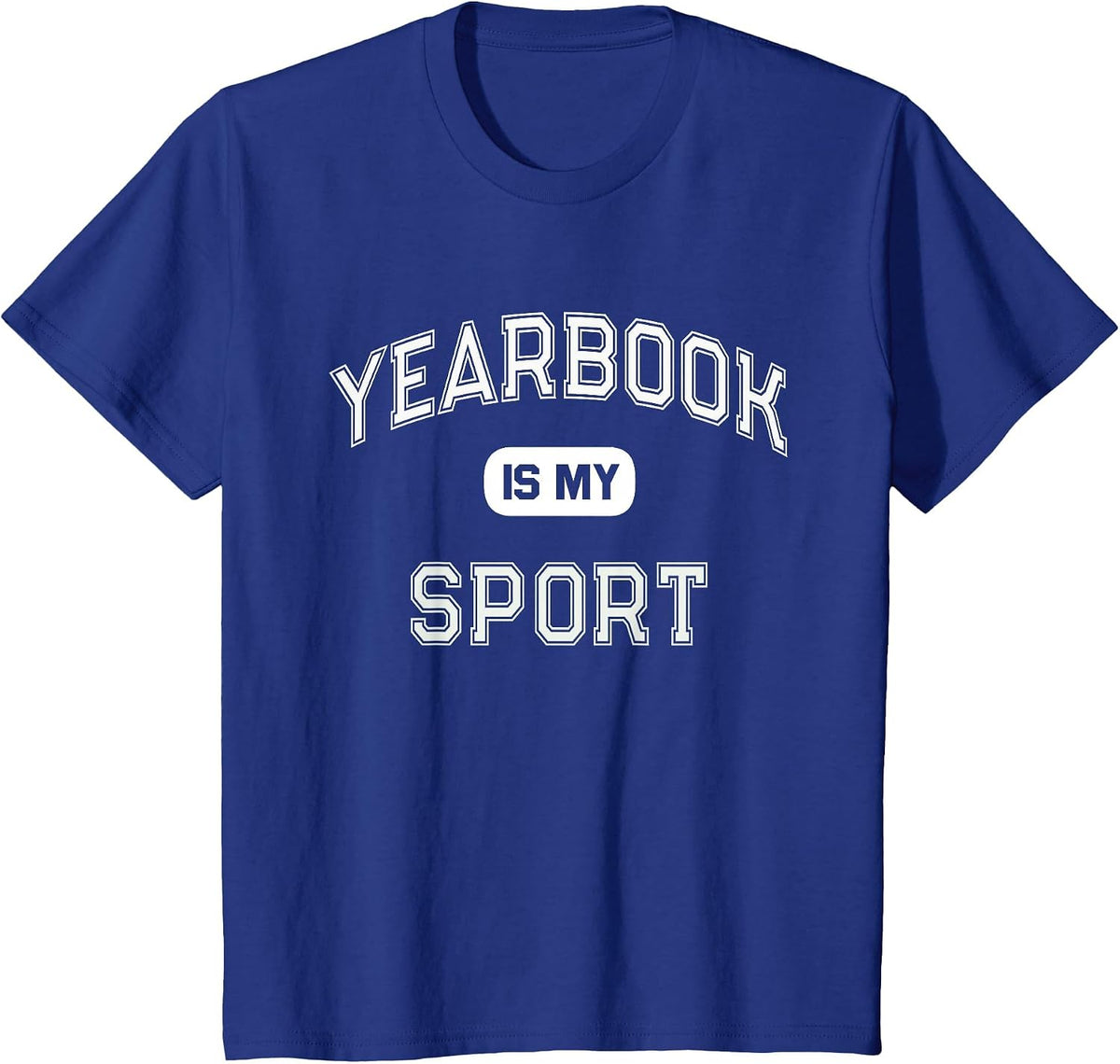 Student Club School Publication Team Yearbook is My Sport T-Shirt - Royal Blue