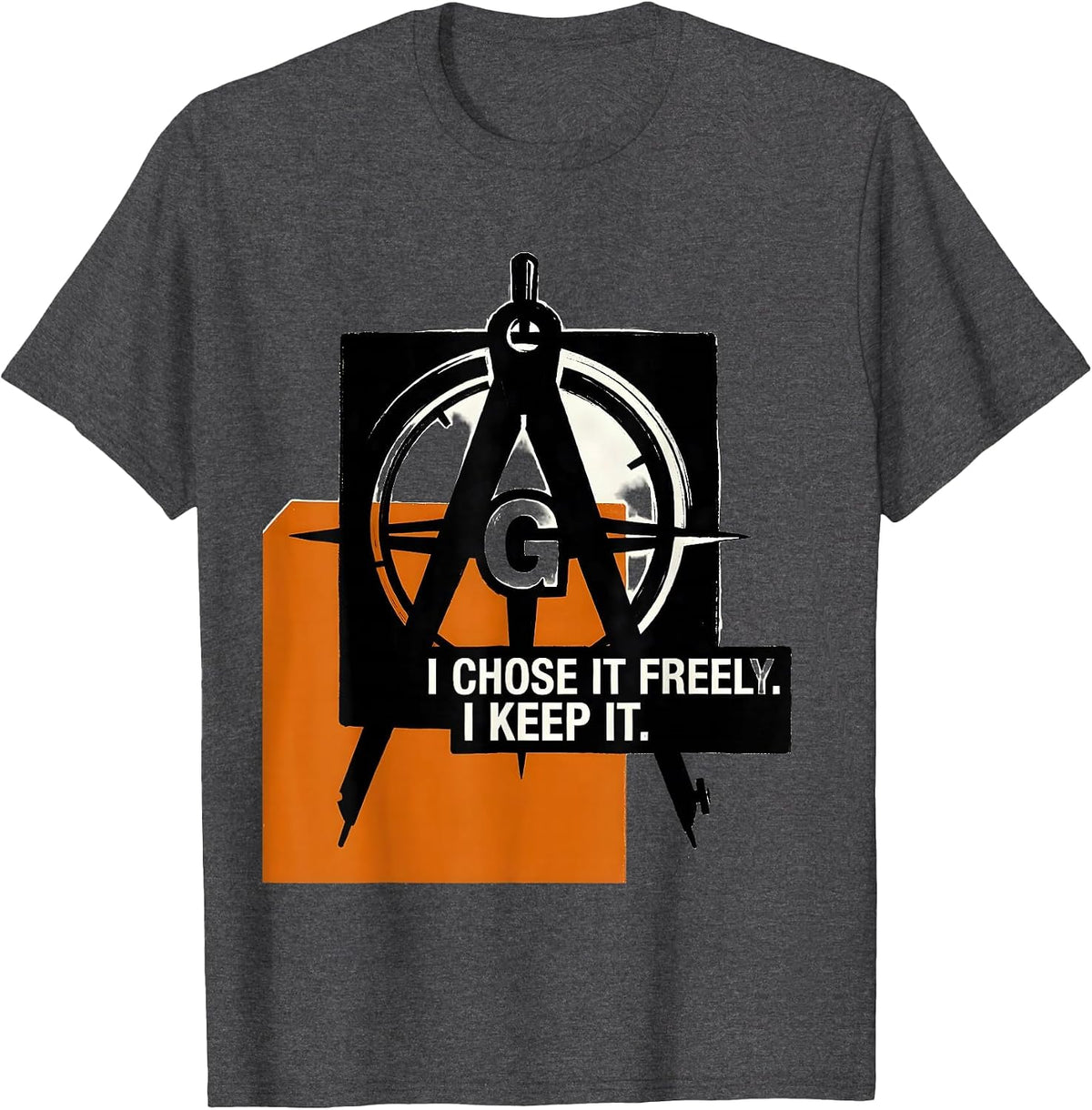 I Chose It Freely I Keep It Freemason Square Compass T-Shirt - Dark Heather Grey