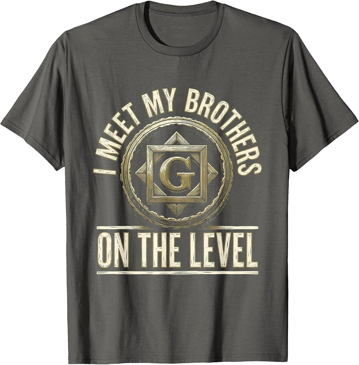 I Meet My Brothers On The Level Masonic Freemason Fraternal T-Shirt - Asphalt Grey