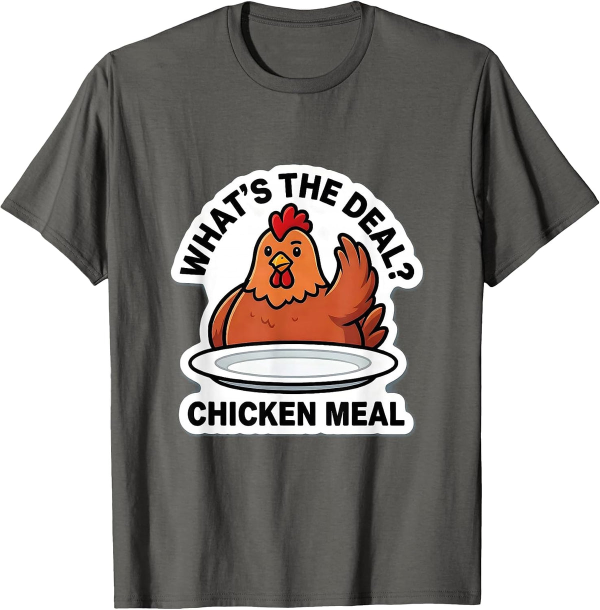 What's the Deal? Chicken Meal Funny Chicken Lover Humor T-Shirt - Asphalt Grey