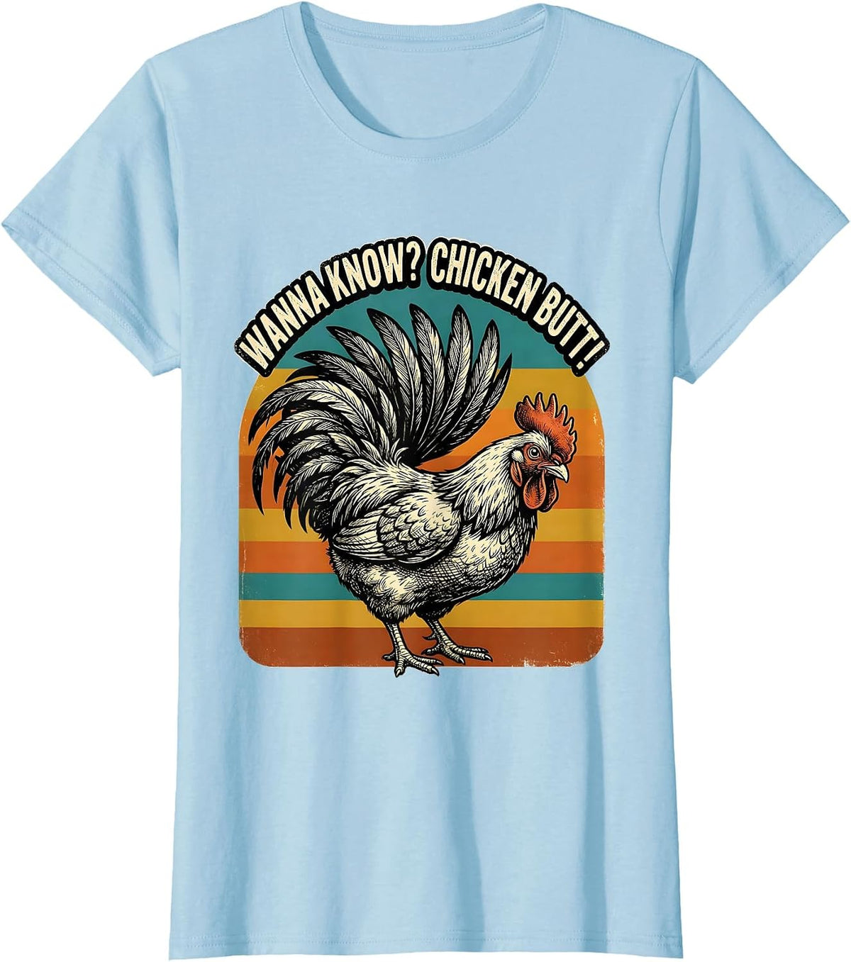 Women's Wanna Know? Chicken Butt Funny Chicken Lover Novelty Humor T-Shirt - Baby Blue