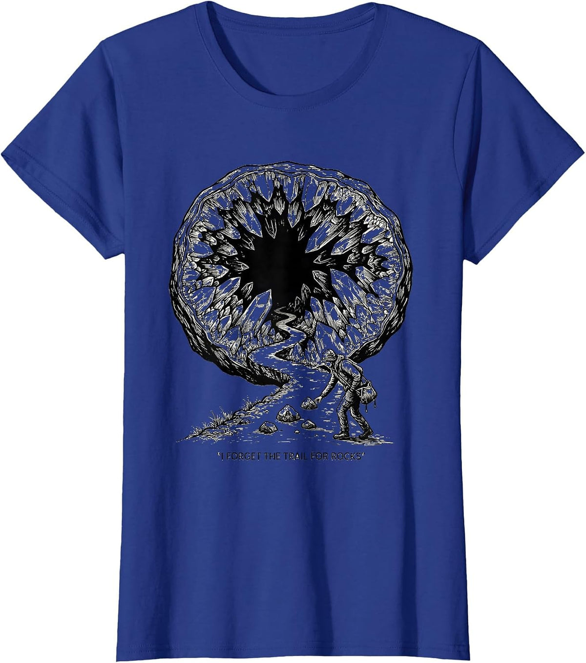 Women's I Forget The Trail For Rocks Funny Rock Collector Geode T-Shirt - Royal Blue