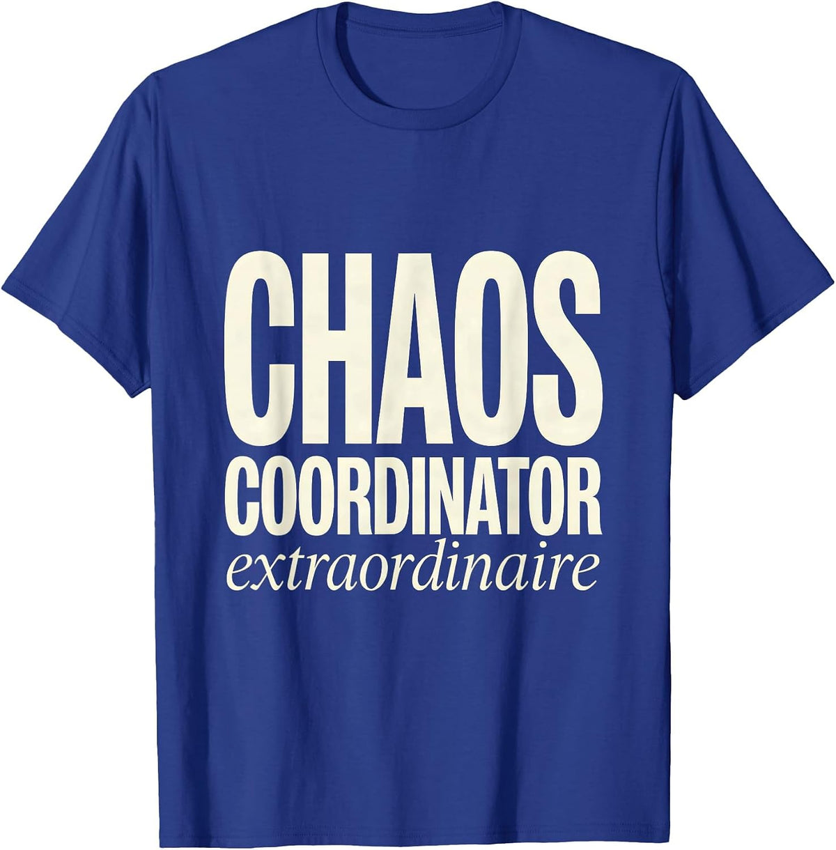 Chaos Coordinator Extraordinaire Mom Design T-Shirt - Royal Blue