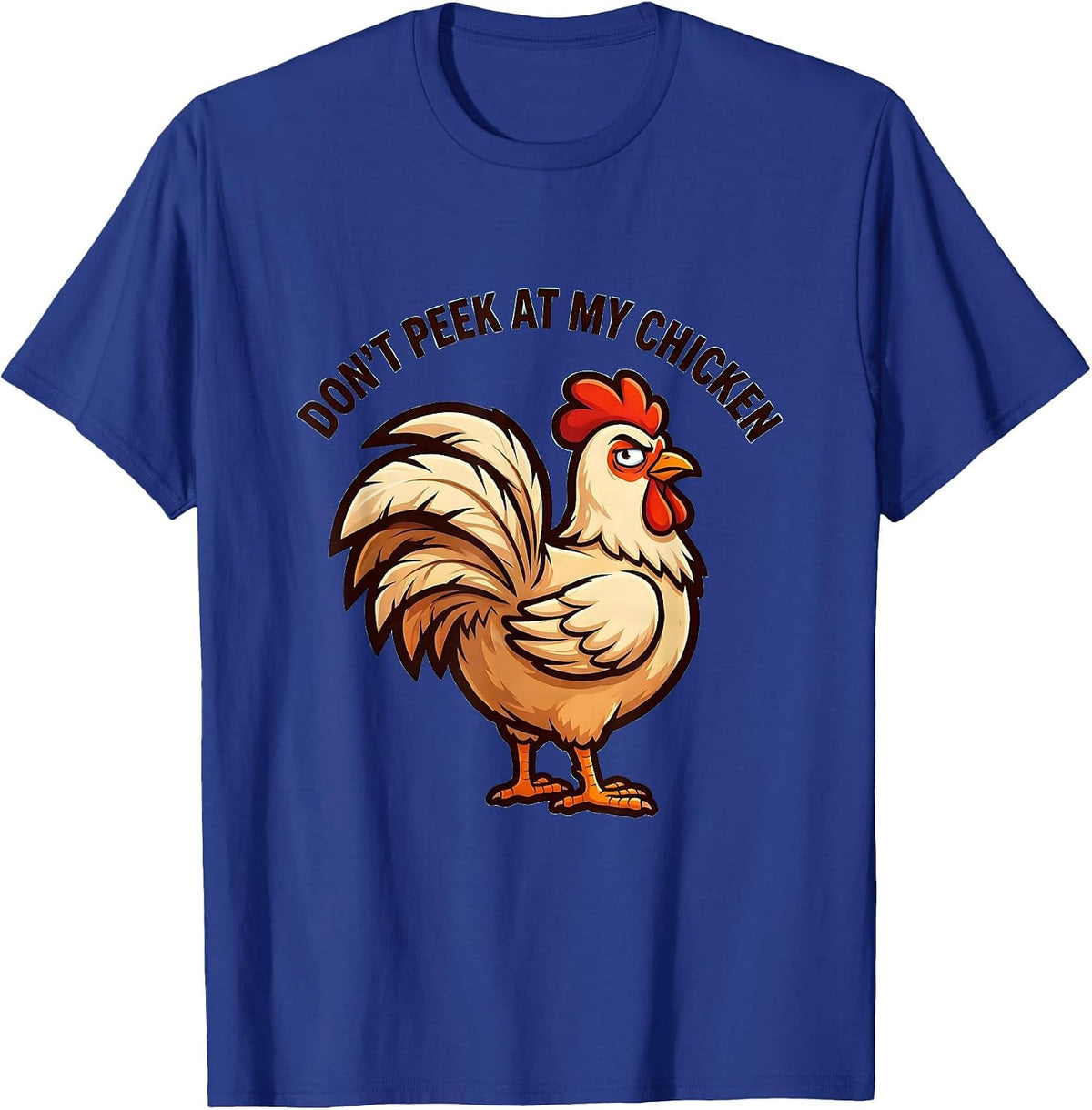 Don't Peek At My Chicken Funny Chicken Lover Novelty Humor T-Shirt - Royal Blue