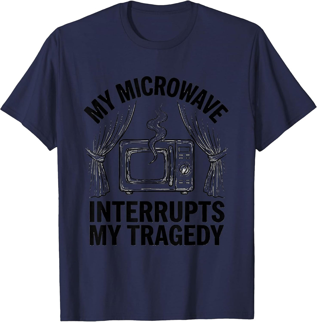 Men's My Microwave Interrupts My Tragedy Funny Shakespeare T-Shirt - Navy Blue