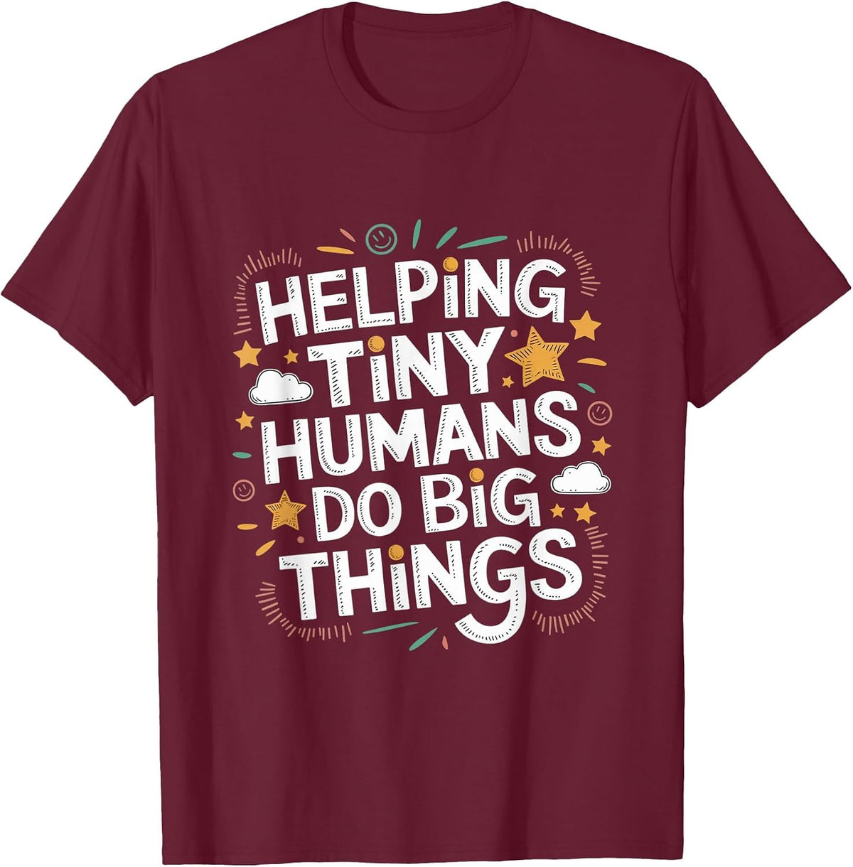 Helping Tiny Humans Do Big Things Special Education Teacher T-Shirt - Burgundy