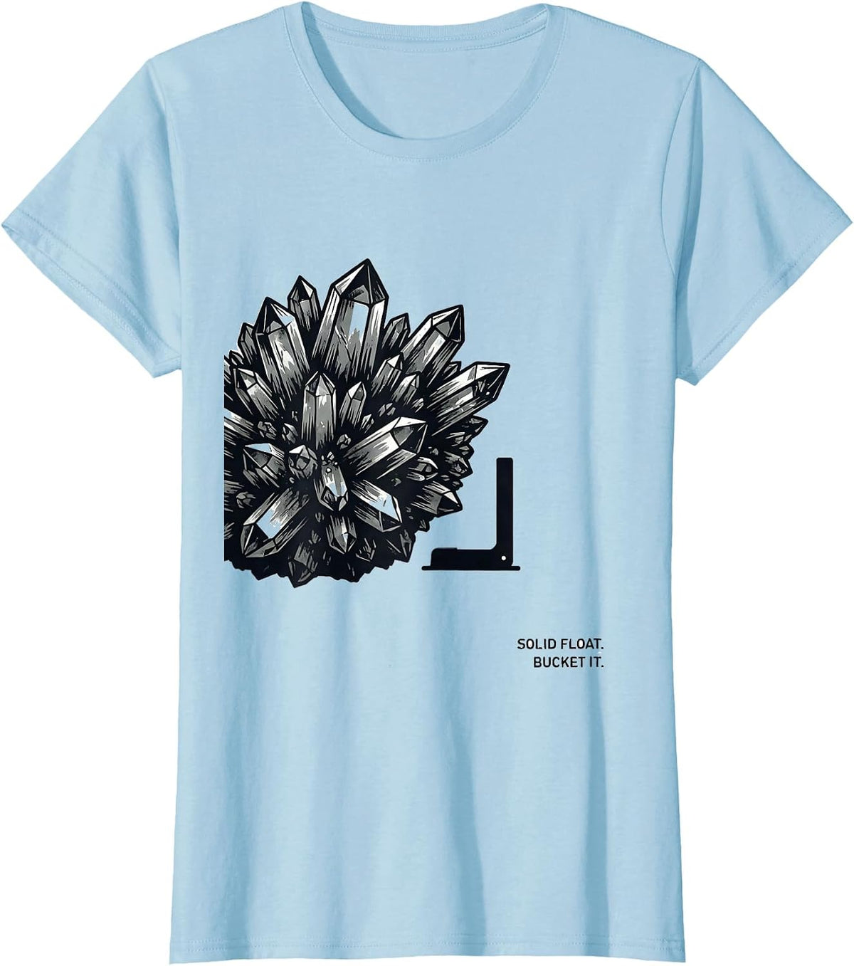 Solid Float Bucket It Monochromatic Geology Rock Collector T-Shirt - Baby Blue
