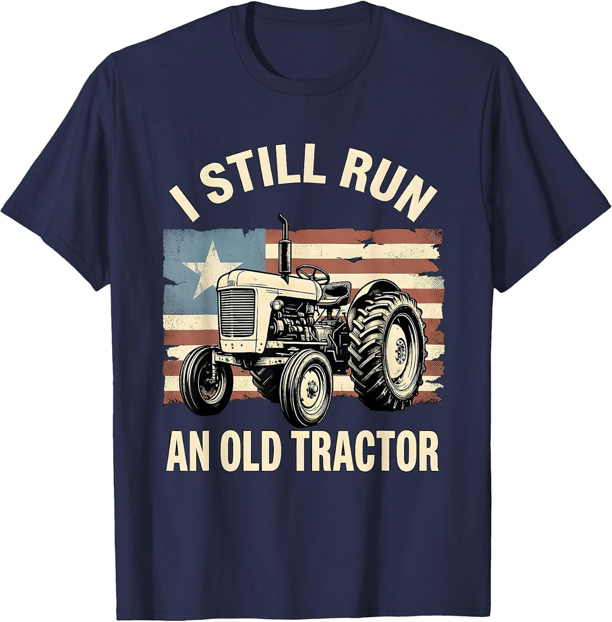 I Still Run An Old Tractor Vintage Farm Tractor Patriotic T-Shirt - Navy Blue