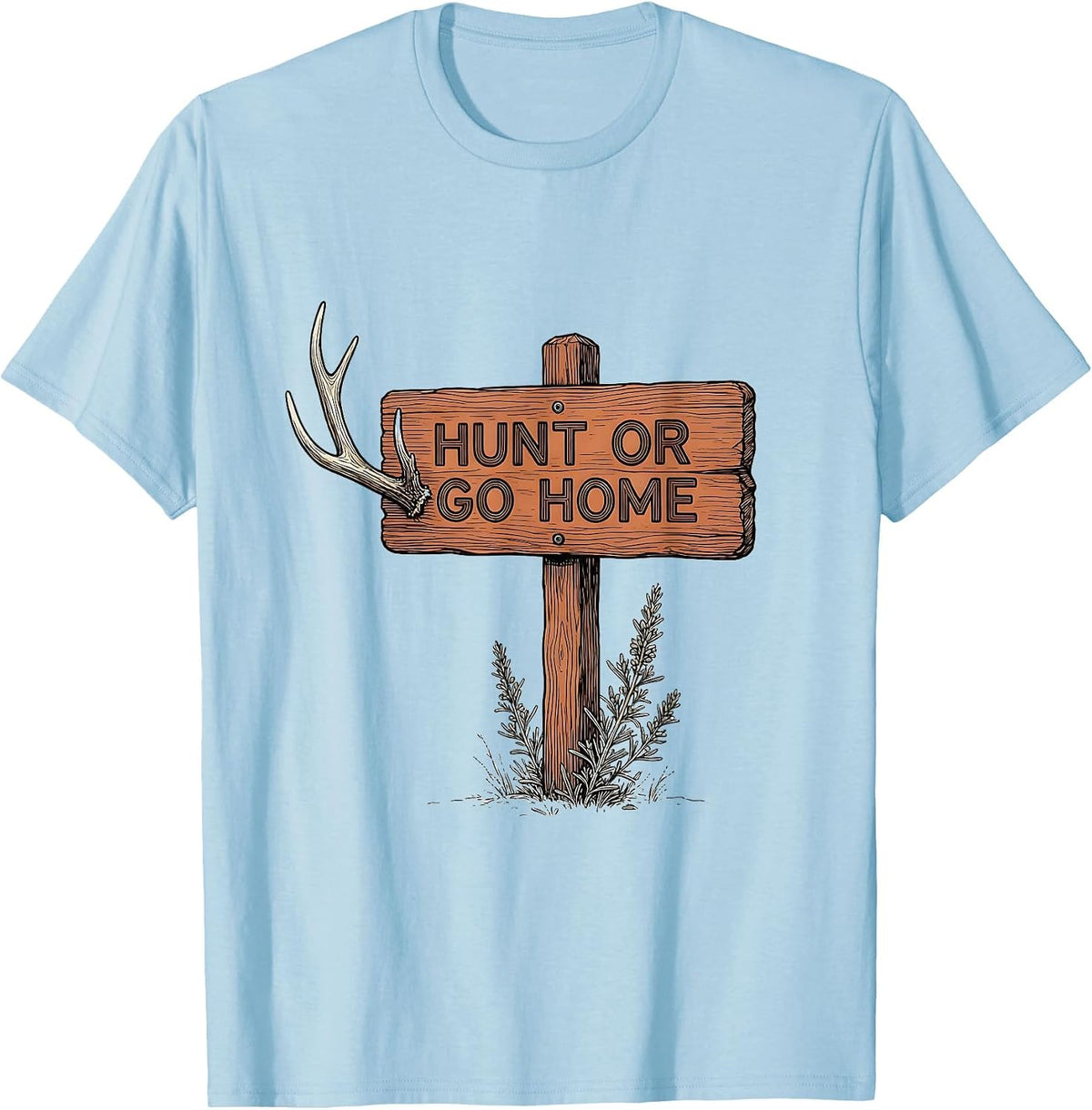 Men's Hunt or Go Home Bold Hunting Graphic Design T-Shirt - Baby Blue