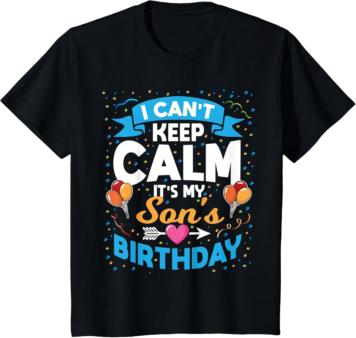 I Can't Keep Calm It's My Son Birthday T-Shirt - Black