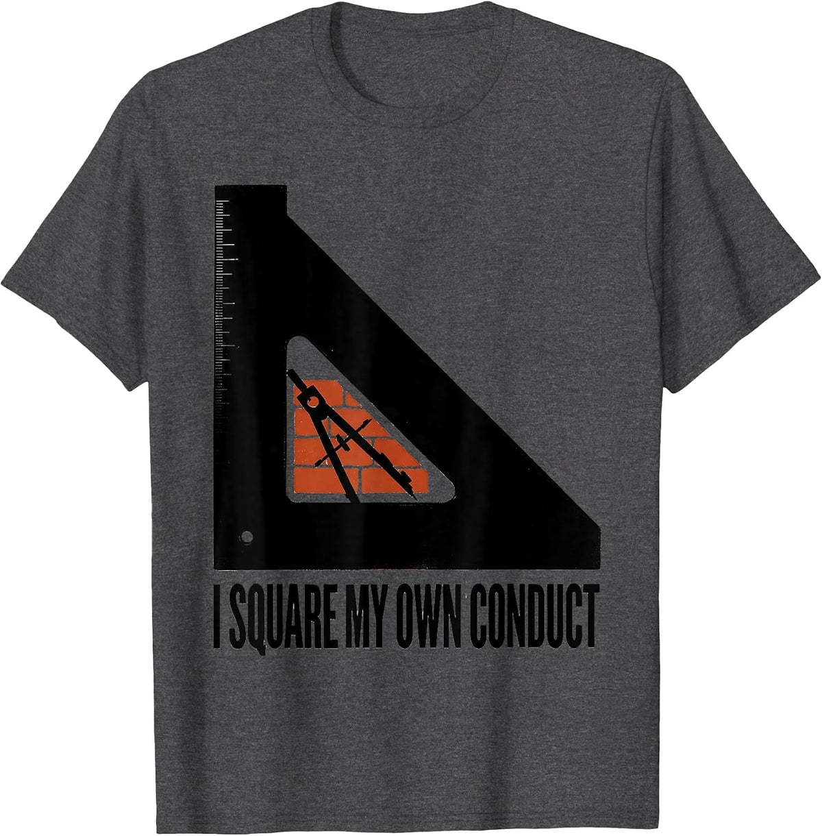 I Square My Own Conduct Masonic Freemason Brotherhood Pride T-Shirt - Dark Heather Grey