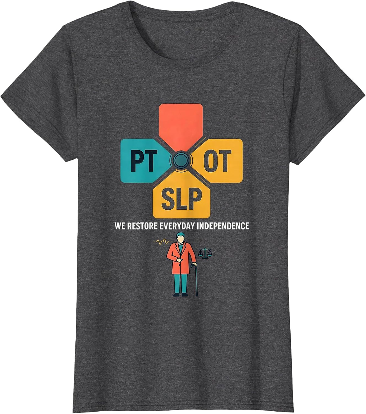 Women's PT & OT & SLP — We Restore Everyday Independence Physical T-Shirt - Dark Heather Grey