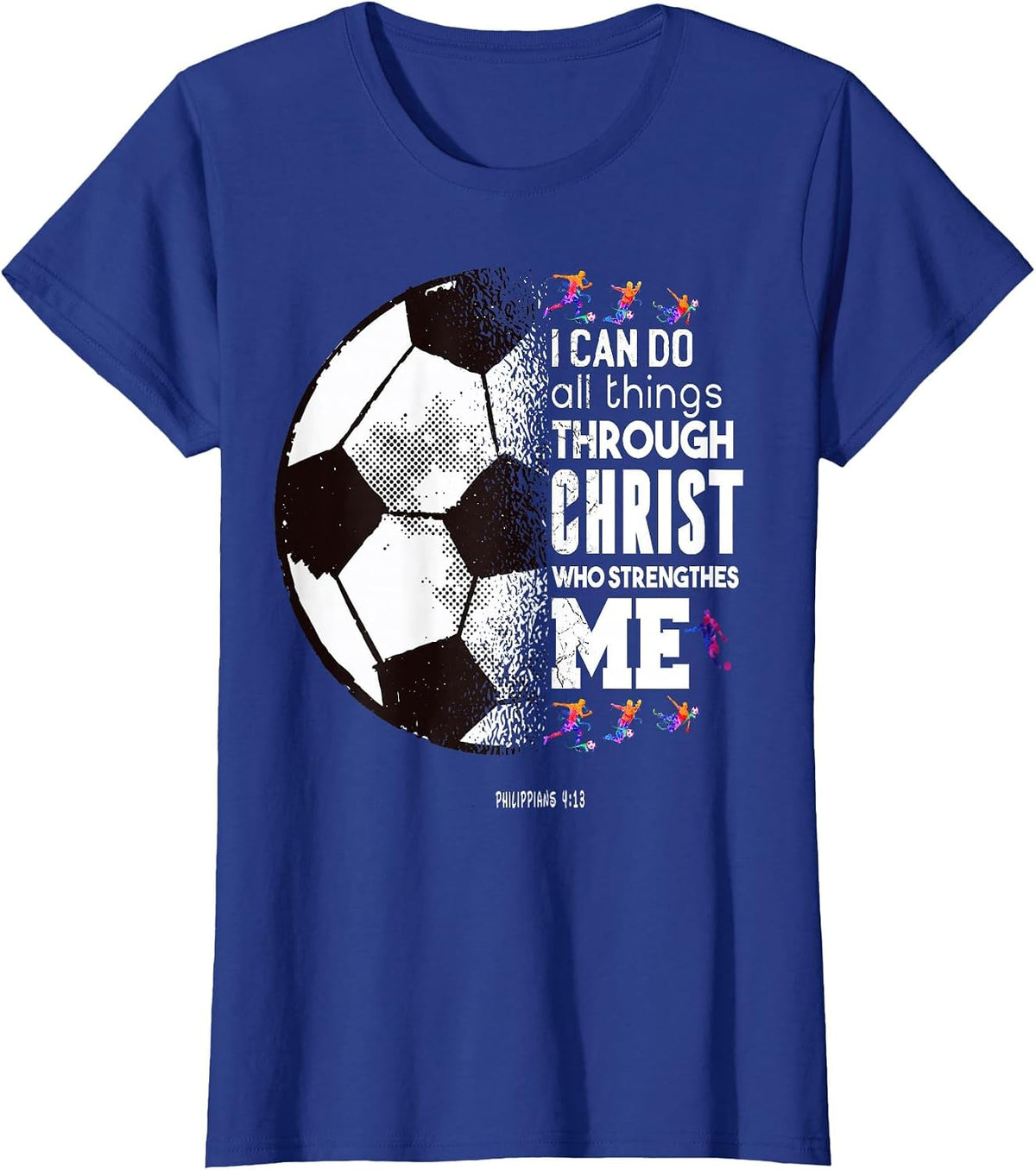 Christian Soccer I Can Do All Things Through Christ T-Shirt - Royal Blue