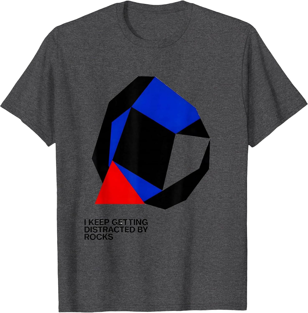 I Keep Getting Distracted By Rocks Funny Rock Collector T-Shirt - Dark Heather Grey