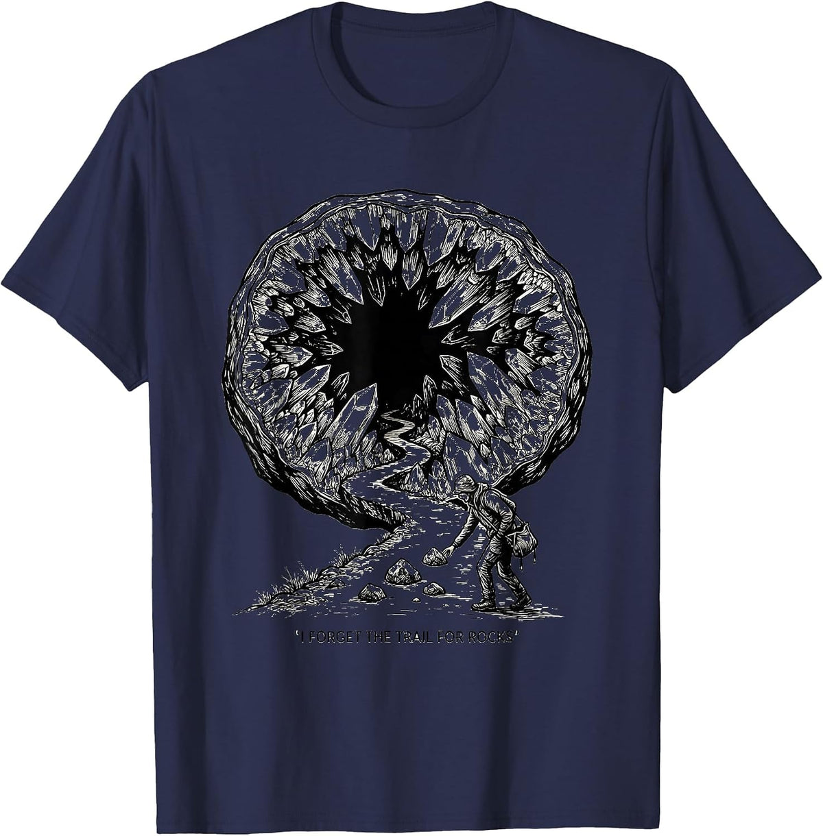 Men's I Forget The Trail For Rocks Funny Rock Collector Geode T-Shirt - Navy Blue