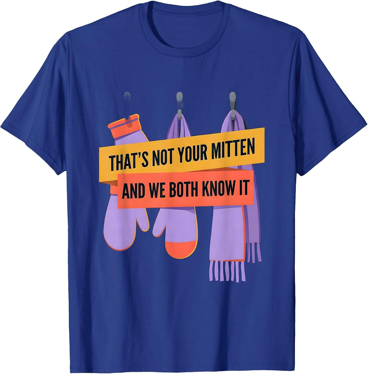That's Not Your Mitten And We Both Know It Teacher T-Shirt - Royal Blue