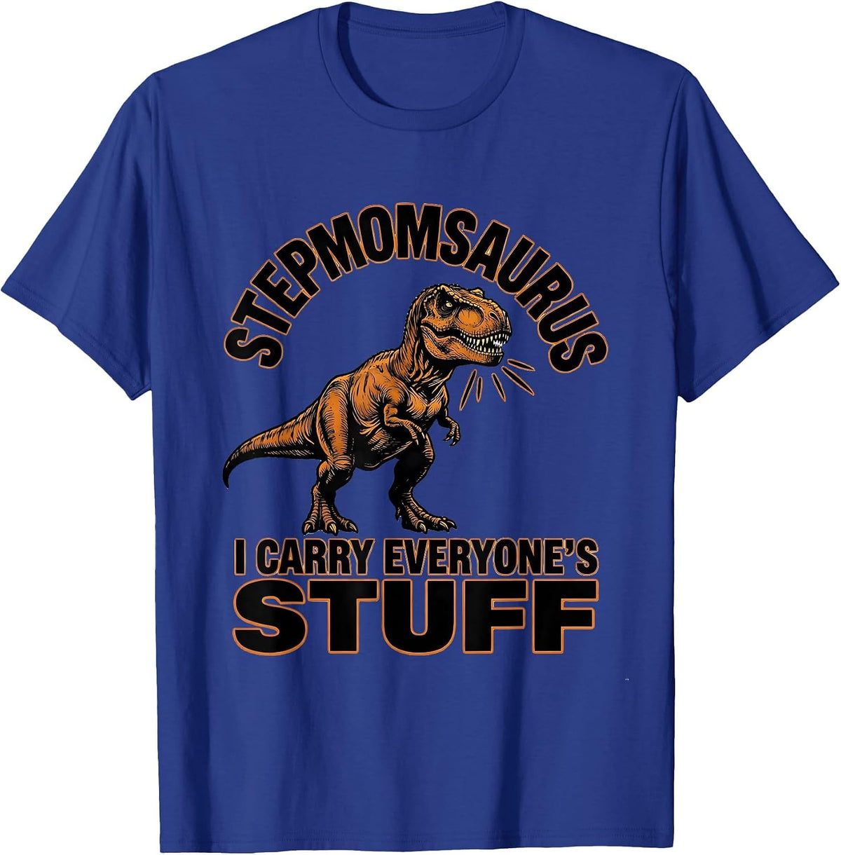 Stepmomsaurus — I Carry Everyone's Stuff Funny Family Humor T-Shirt - Royal Blue