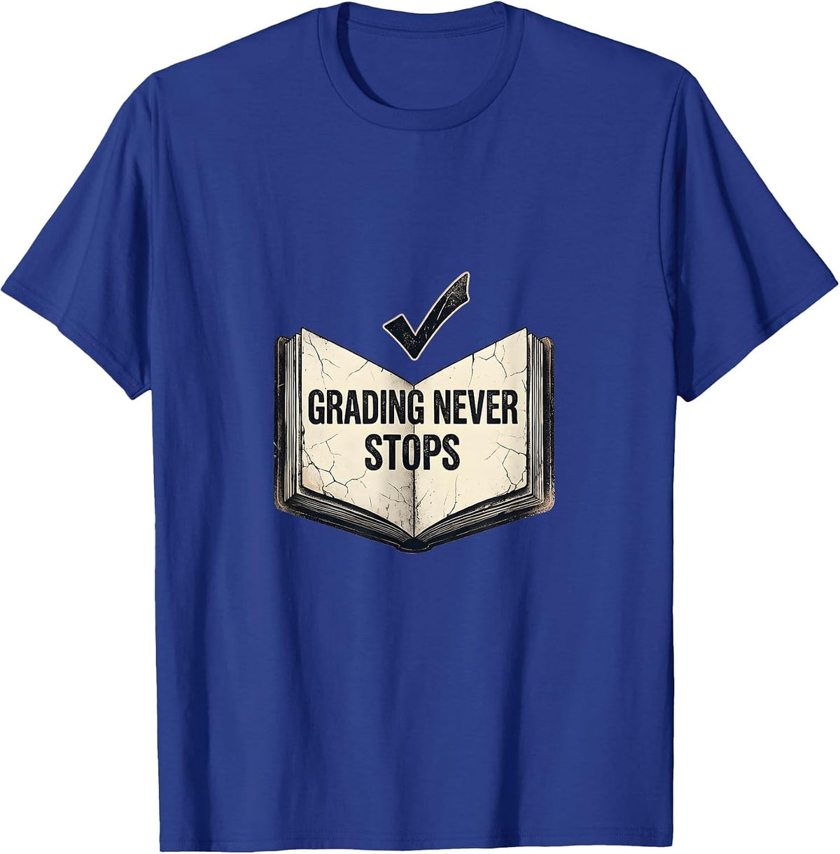 Grading Never Stops Back to School Teacher Design T-Shirt - Royal Blue