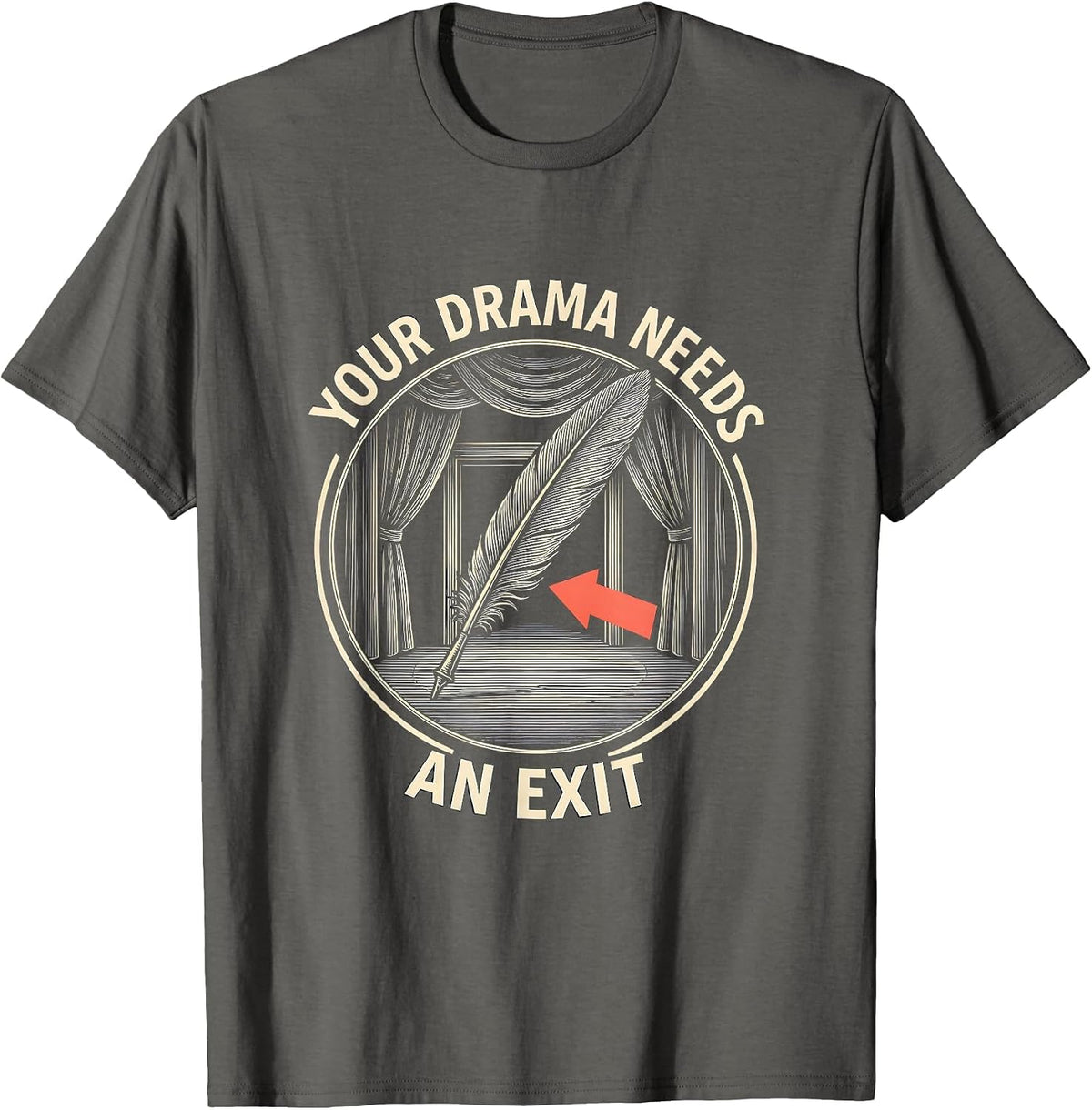 Your Drama Needs An Exit Funny Theater Kid Drama Student T-Shirt - Asphalt Grey