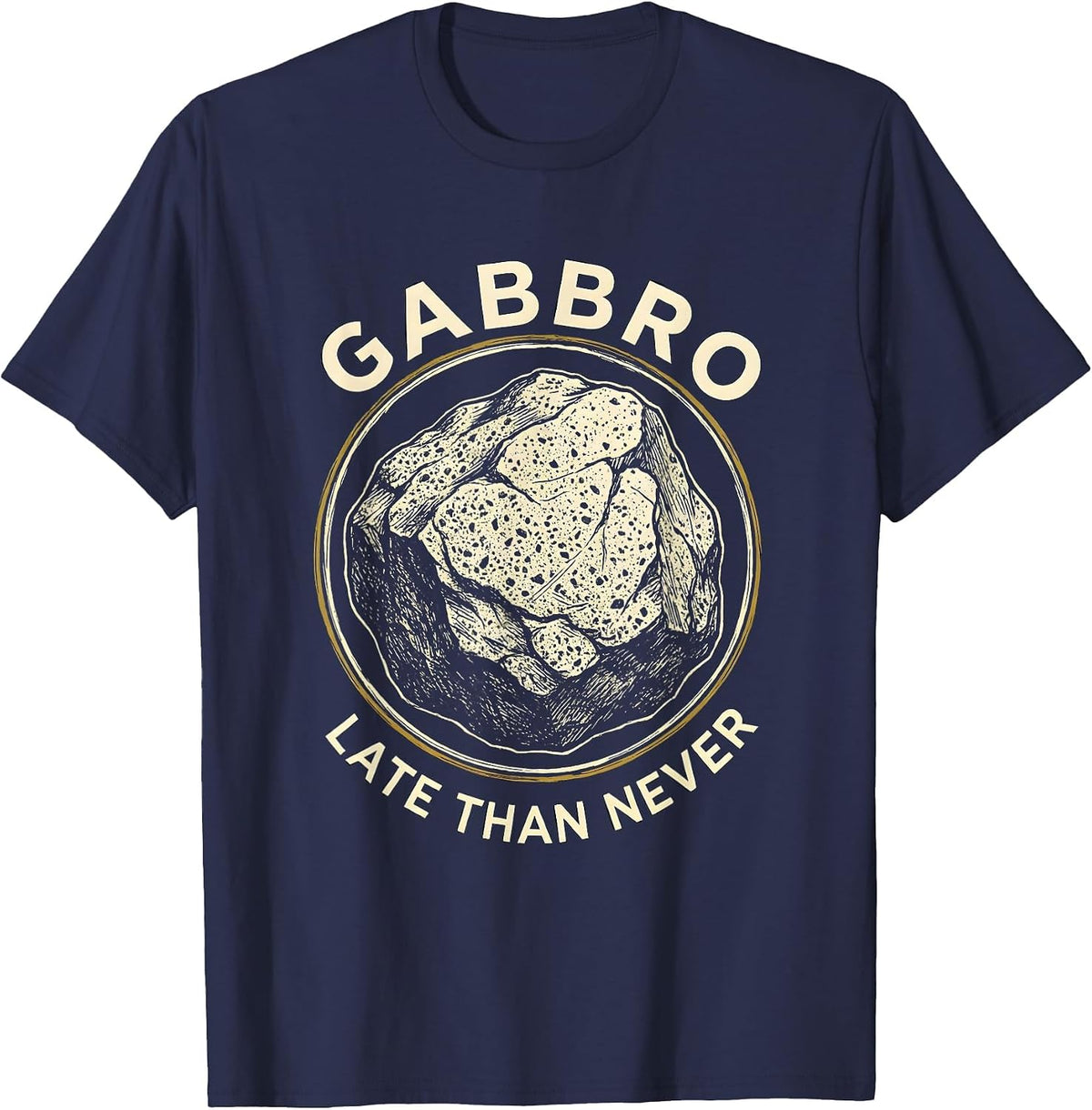 Men's Gabbro Late Than Never Funny Geologist Rock Collector T-Shirt - Navy Blue