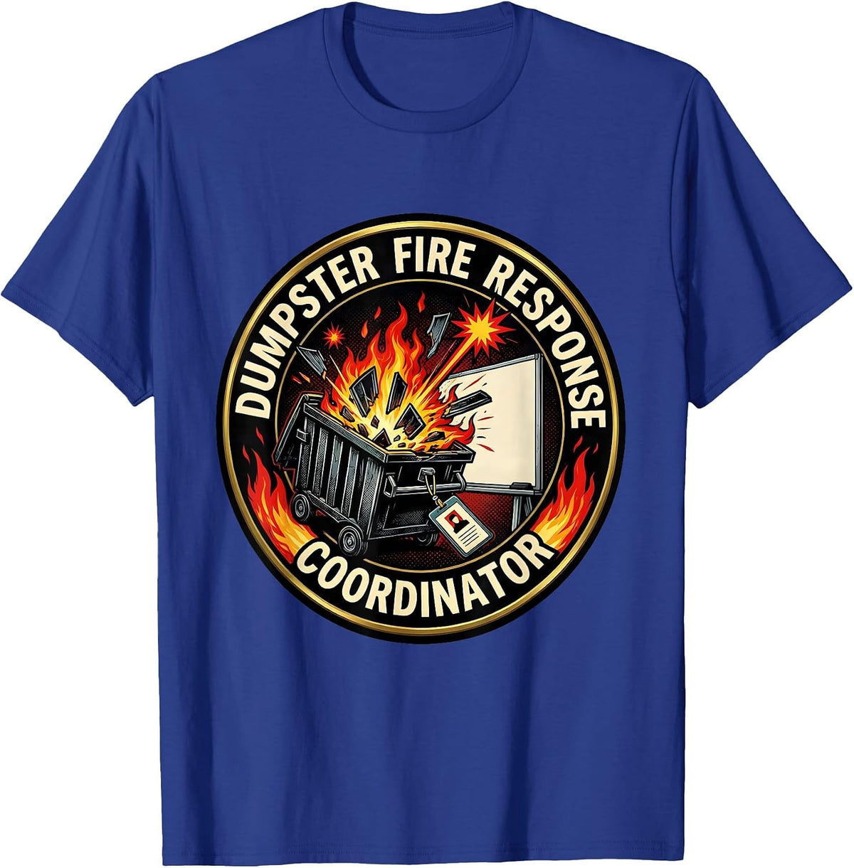 Dumpster Fire Response Coordinator Funny Office Meme Chaos T-Shirt - Royal Blue