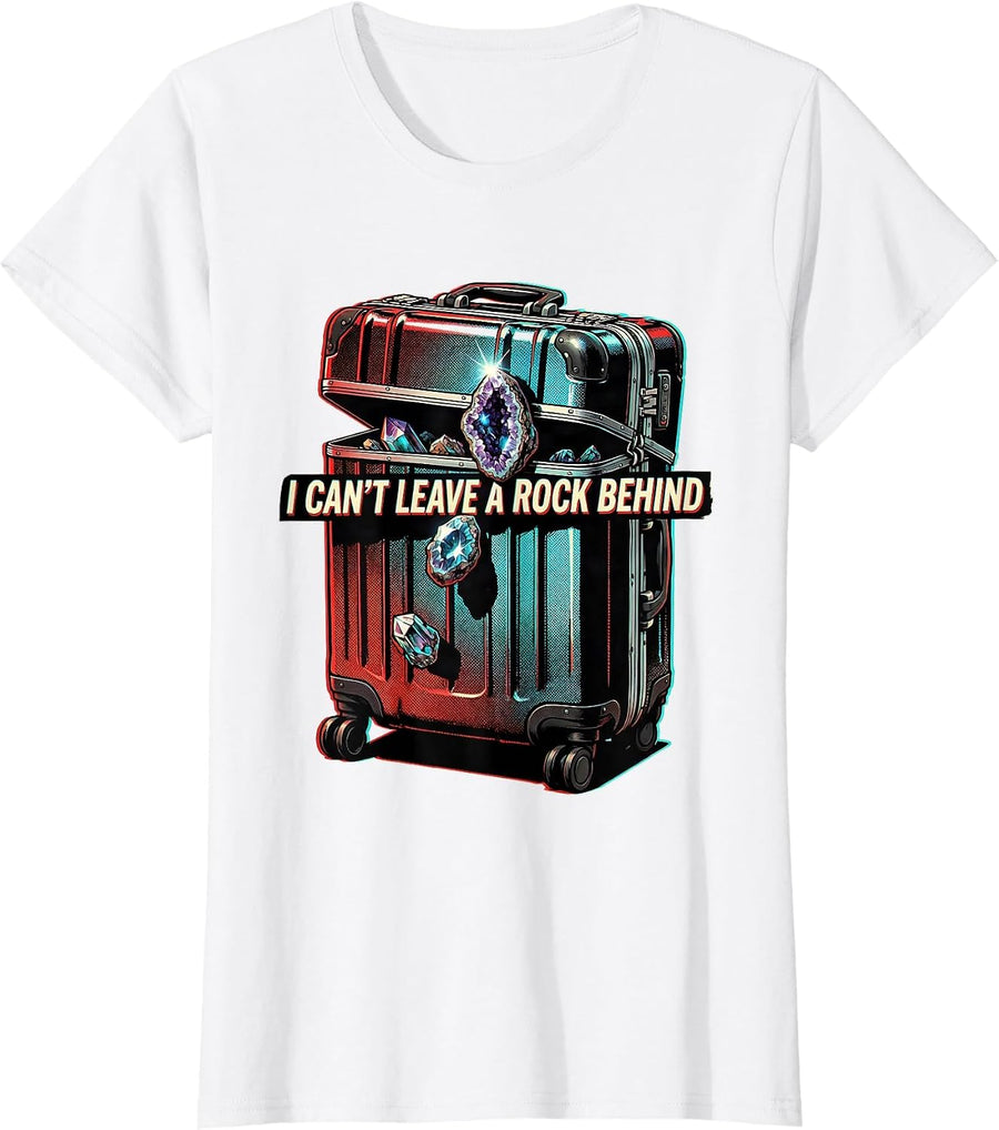 Women's I Can't Leave A Rock Behind Funny Rock Collector Geology T-Shirt - White