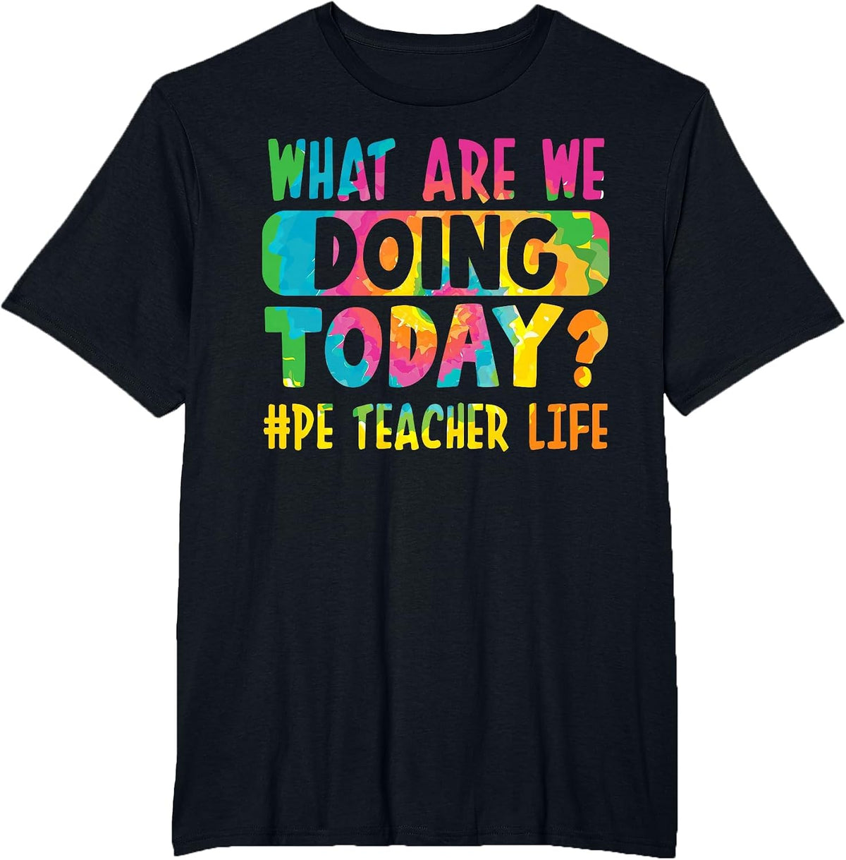 What are We Doing Today? #PE Teacher Life T-Shirt - Black