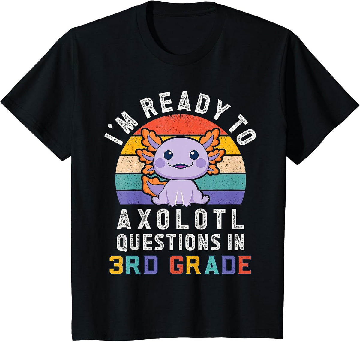 I'm Ready to Axolotl Questions in 3rd Grade Back to School T-Shirt - Black