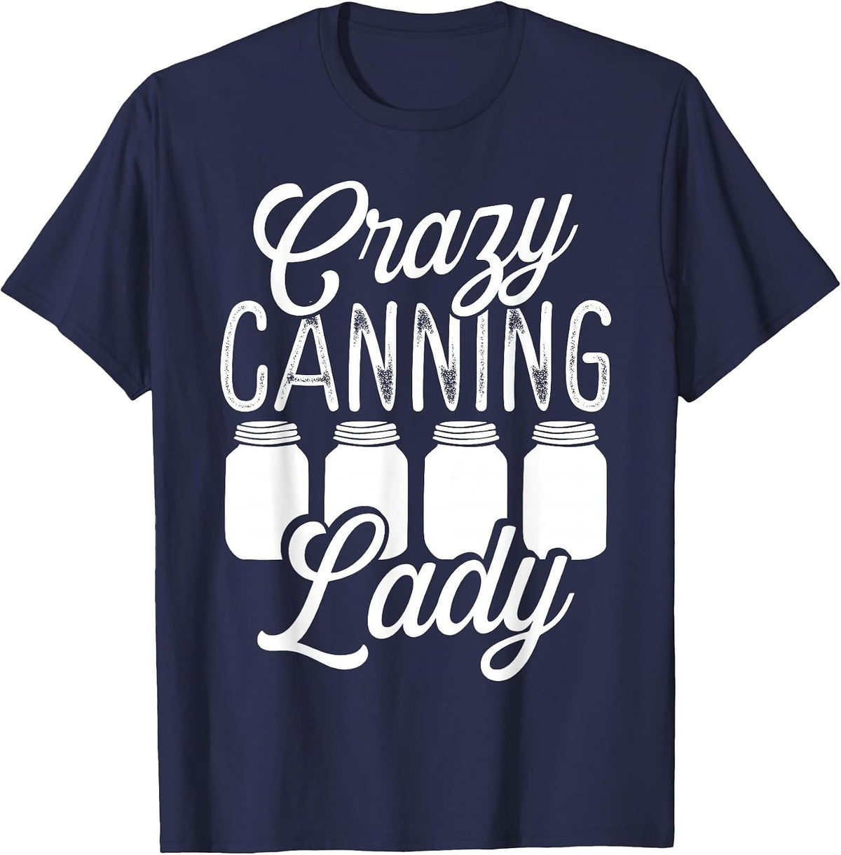 Homesteading Crazy Canning Lady Canning Season Homegrown T-Shirt - Navy Blue