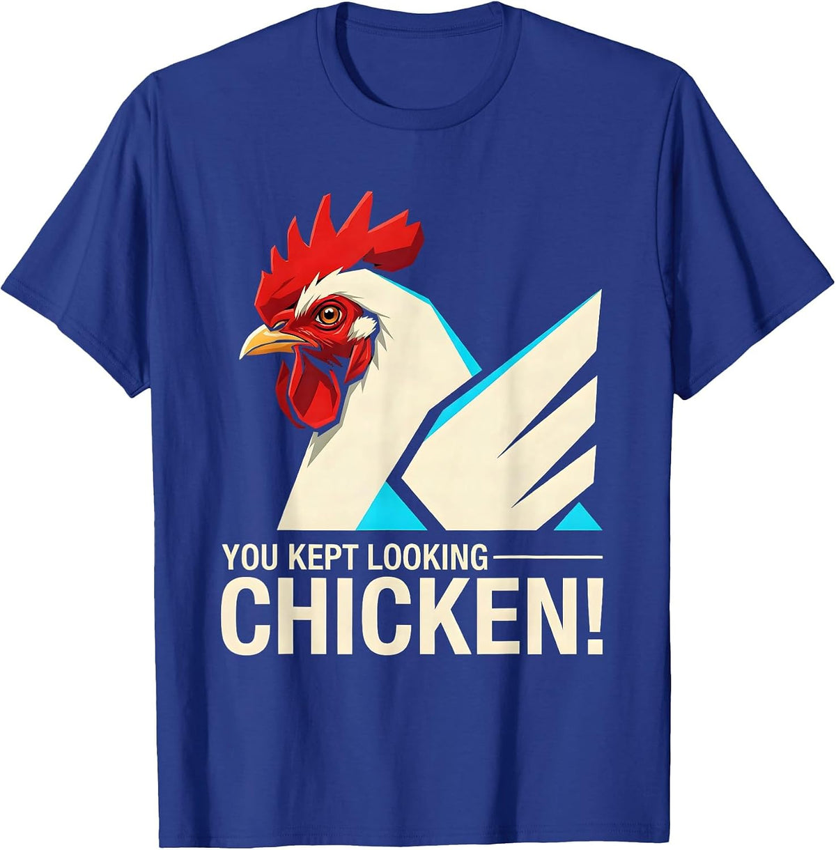 Men's You Kept Looking — Chicken! Funny Chicken Lover Novelty T-Shirt - Royal Blue