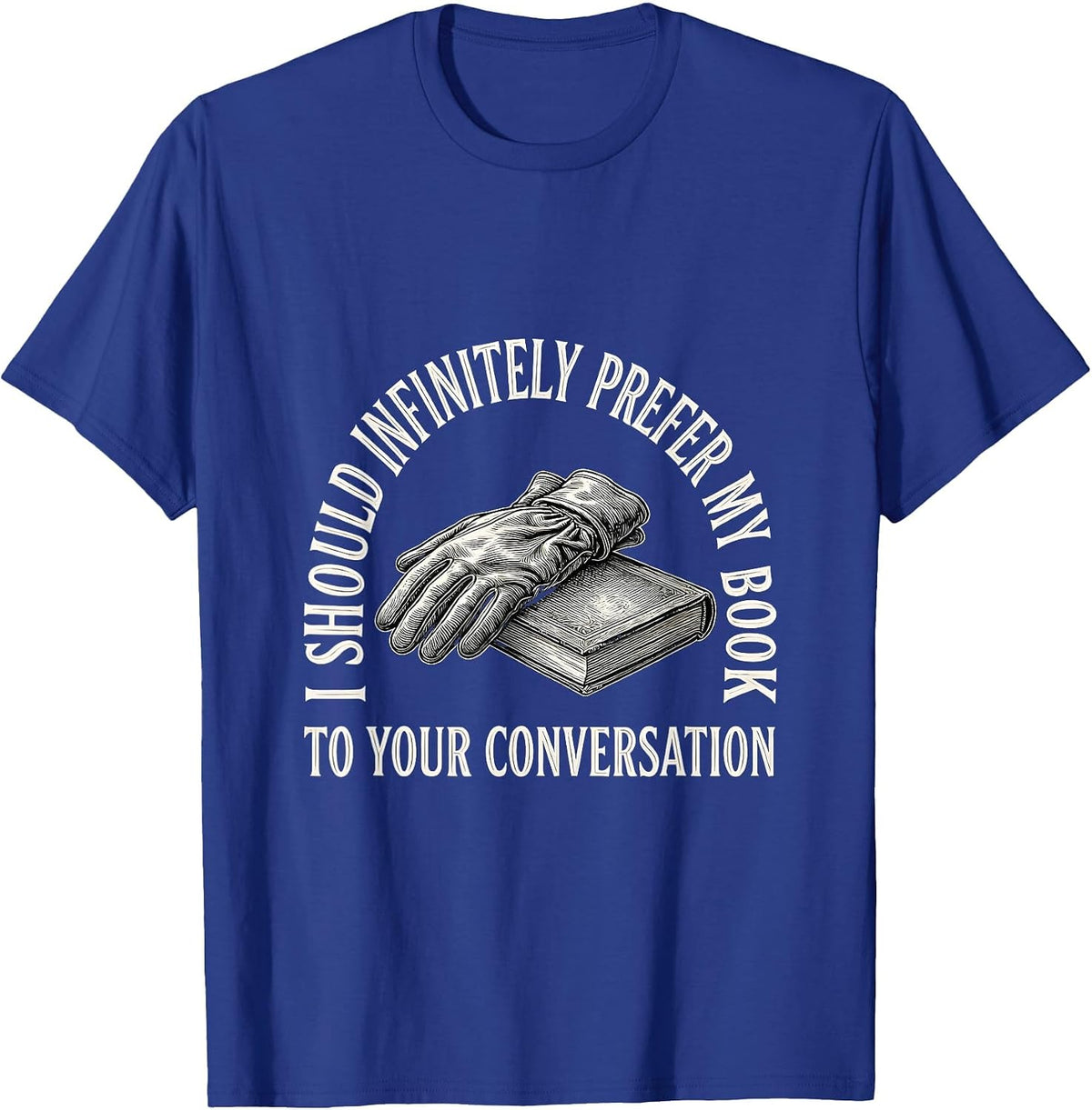 I Should Infinitely Prefer My Book To Your Conversation T-Shirt - Royal Blue