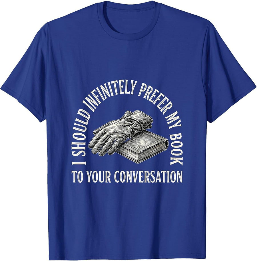 I Should Infinitely Prefer My Book To Your Conversation T-Shirt - Royal Blue