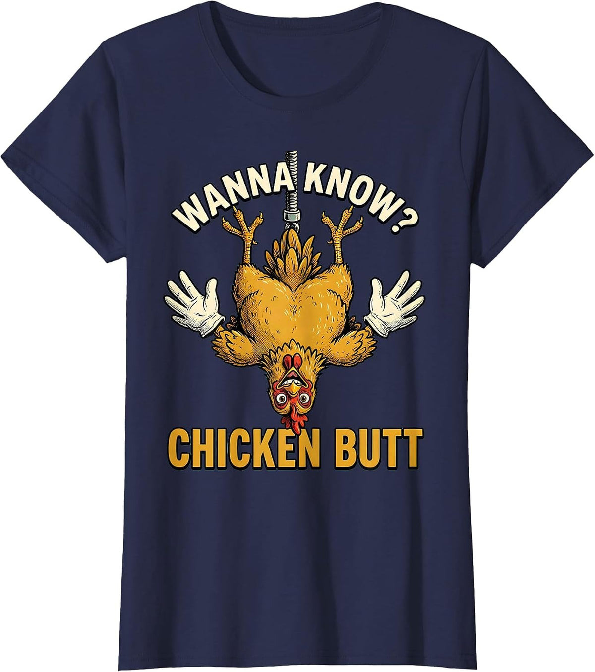 Women's Wanna Know? Chicken Butt Funny Chicken Lover Farm Humor T-Shirt - Navy Blue