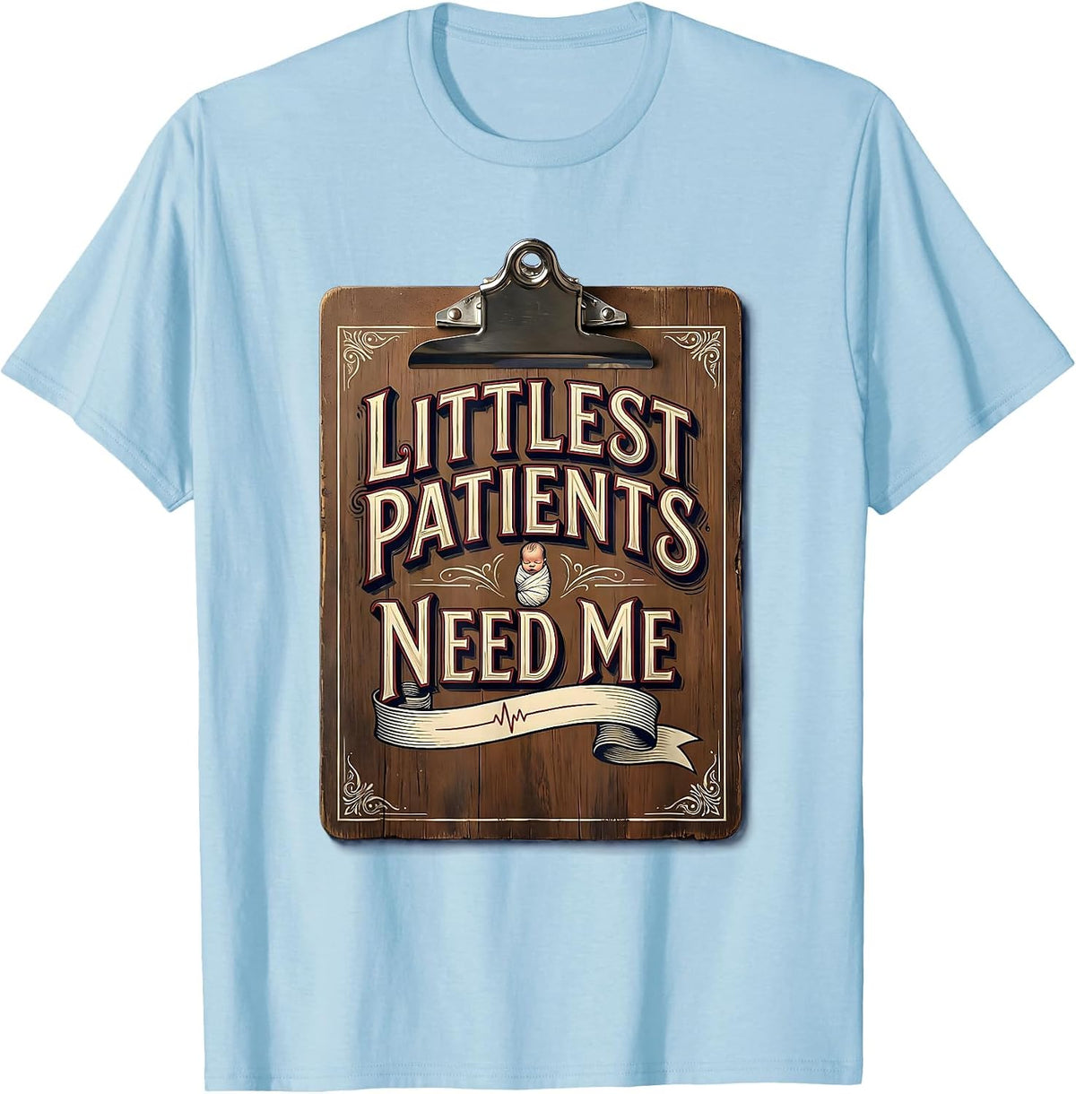 Men's Littlest Patients Need Me NICU Nurse Design T-Shirt - Baby Blue