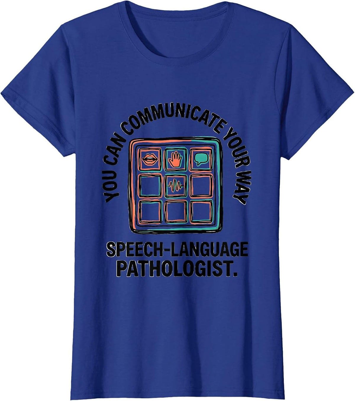 Women's You Can Communicate Your Way — Speech-Language Pathologist T-Shirt - Royal Blue