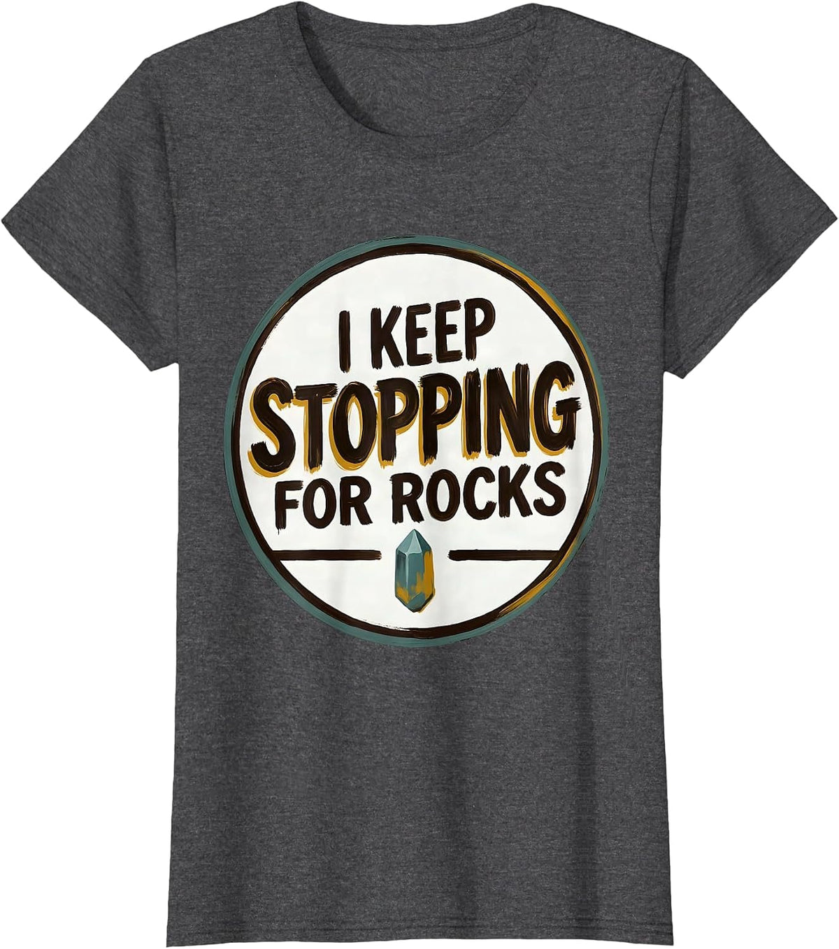 Women's I Keep Stopping For Rocks Funny Rock Collector Geology Humor T-Shirt - Dark Heather Grey