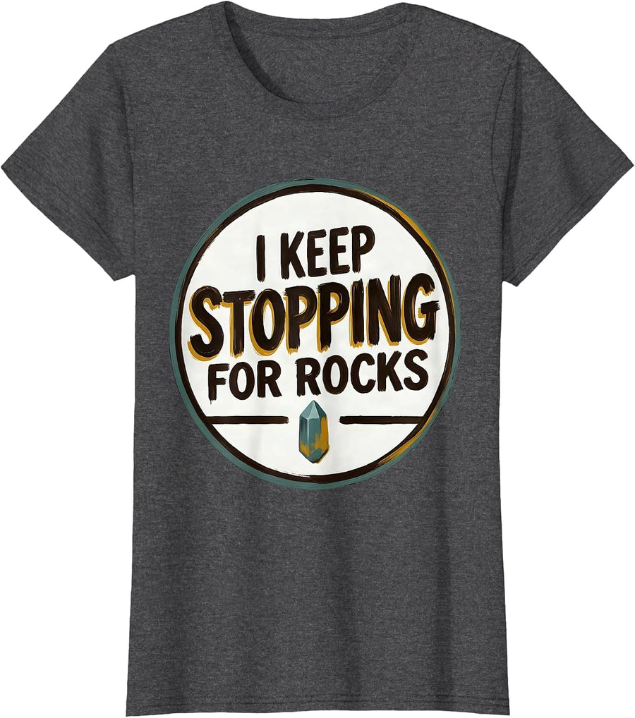 Women's I Keep Stopping For Rocks Funny Rock Collector Geology Humor T-Shirt - Dark Heather Grey