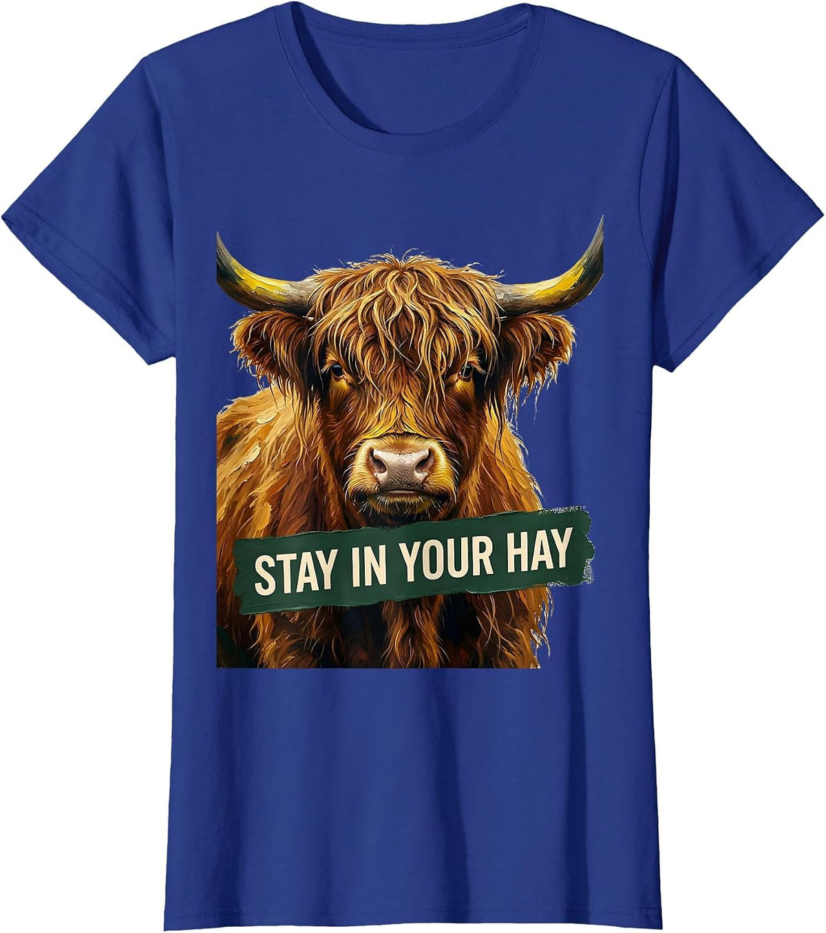 Women's Stay In Your Hay Funny Highland Cow Farm Humor Novelty T-Shirt - Royal Blue