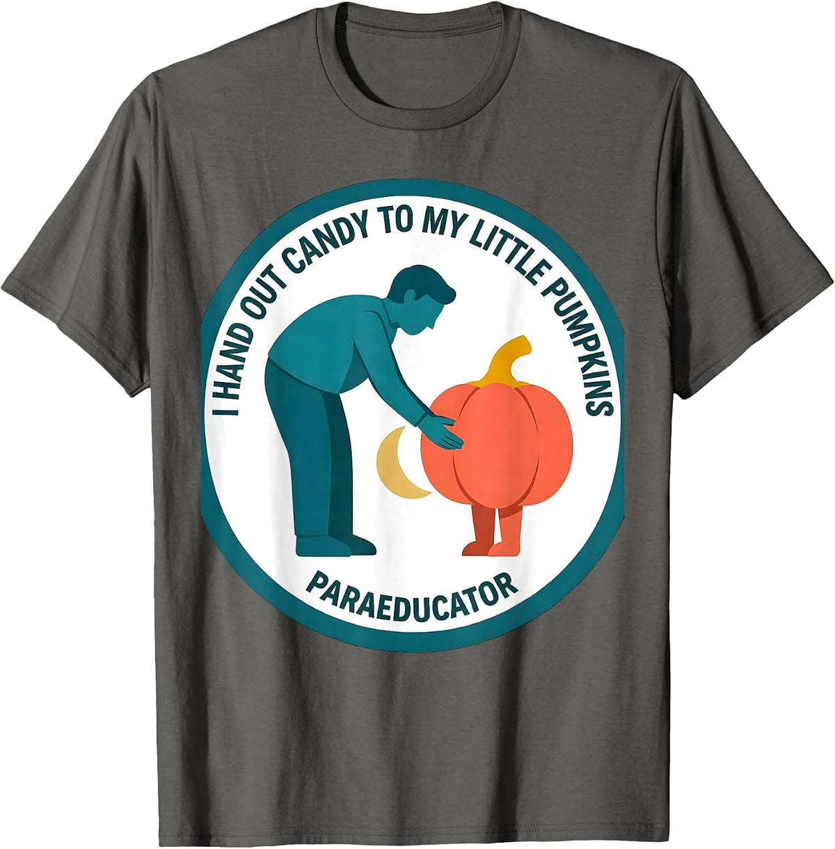 I Hand Out Candy To My Little Pumpkins Paraeducator T-Shirt - Asphalt Grey
