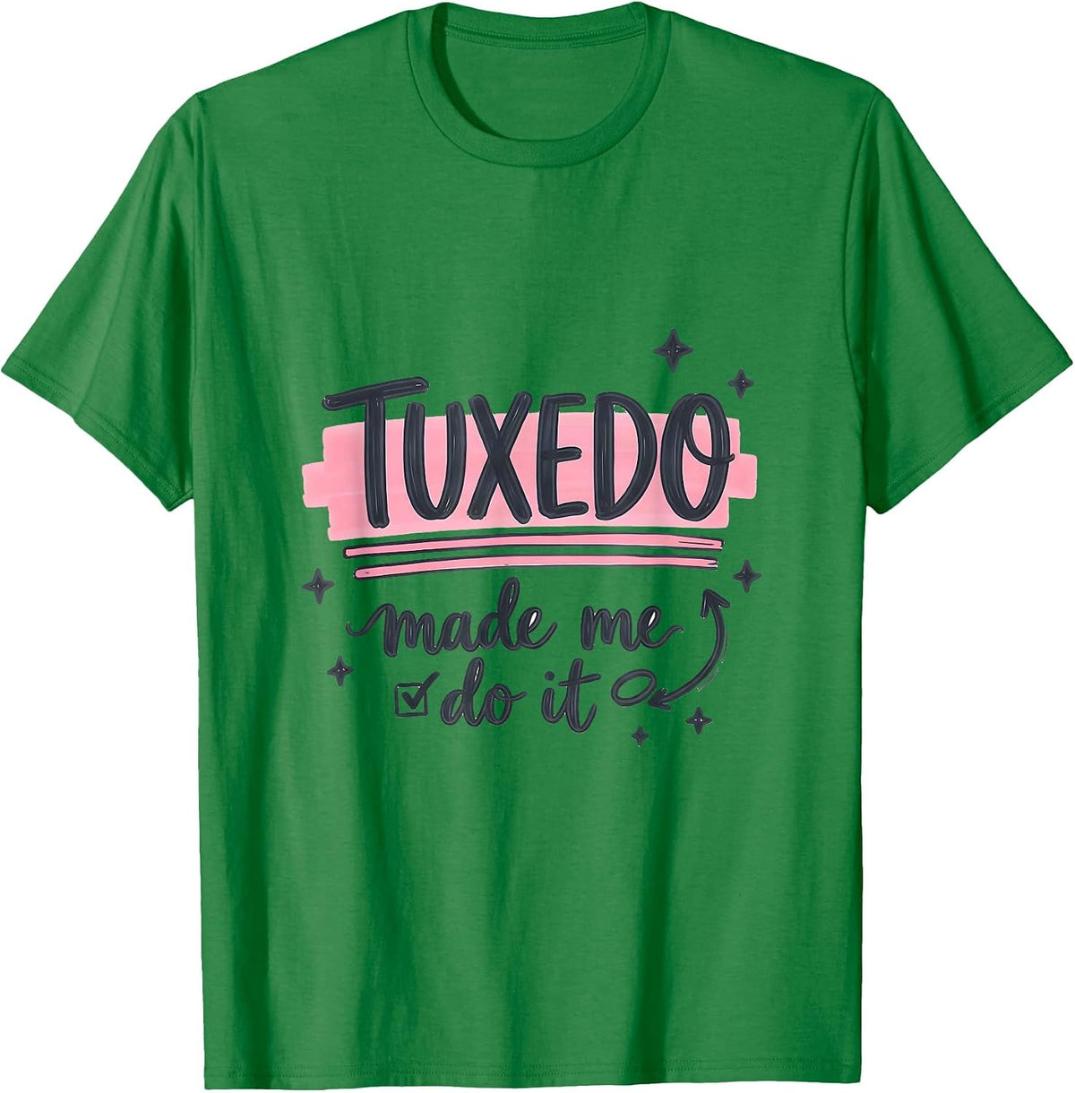 Men's Tuxedo Made Me Do It Funny Formal Design T-Shirt - Kelly Green