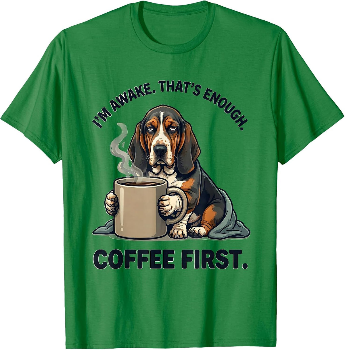 Men's I'm Awake That's Enough Coffee First Funny Basset Hound T-Shirt - Kelly Green