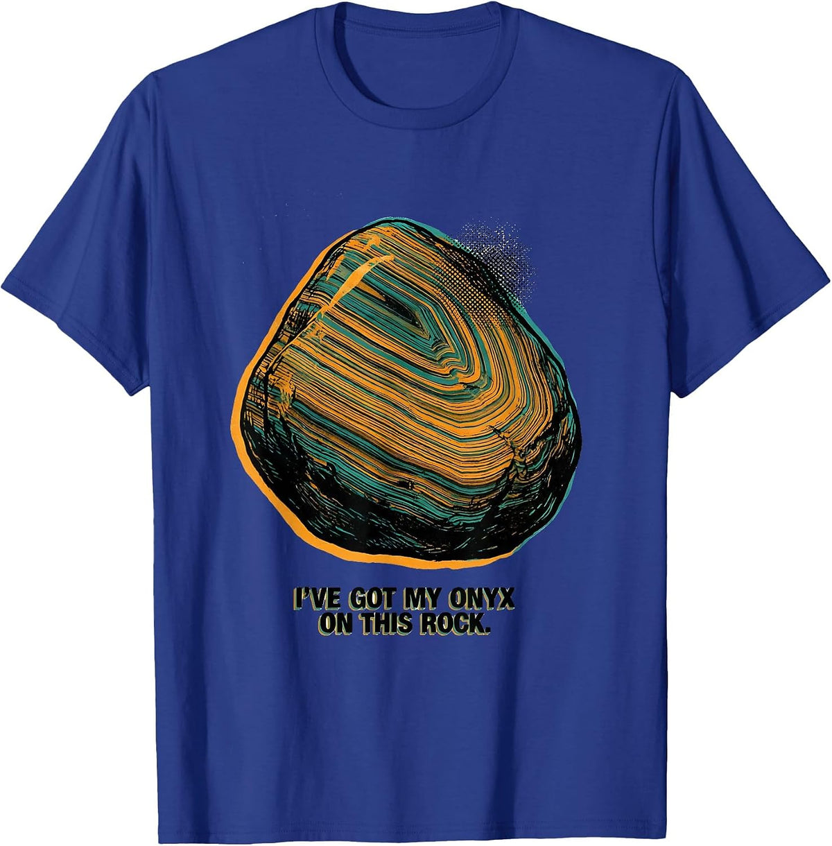 I've Got My Onyx On This Rock Funny Rock Collector Geologist T-Shirt - Royal Blue
