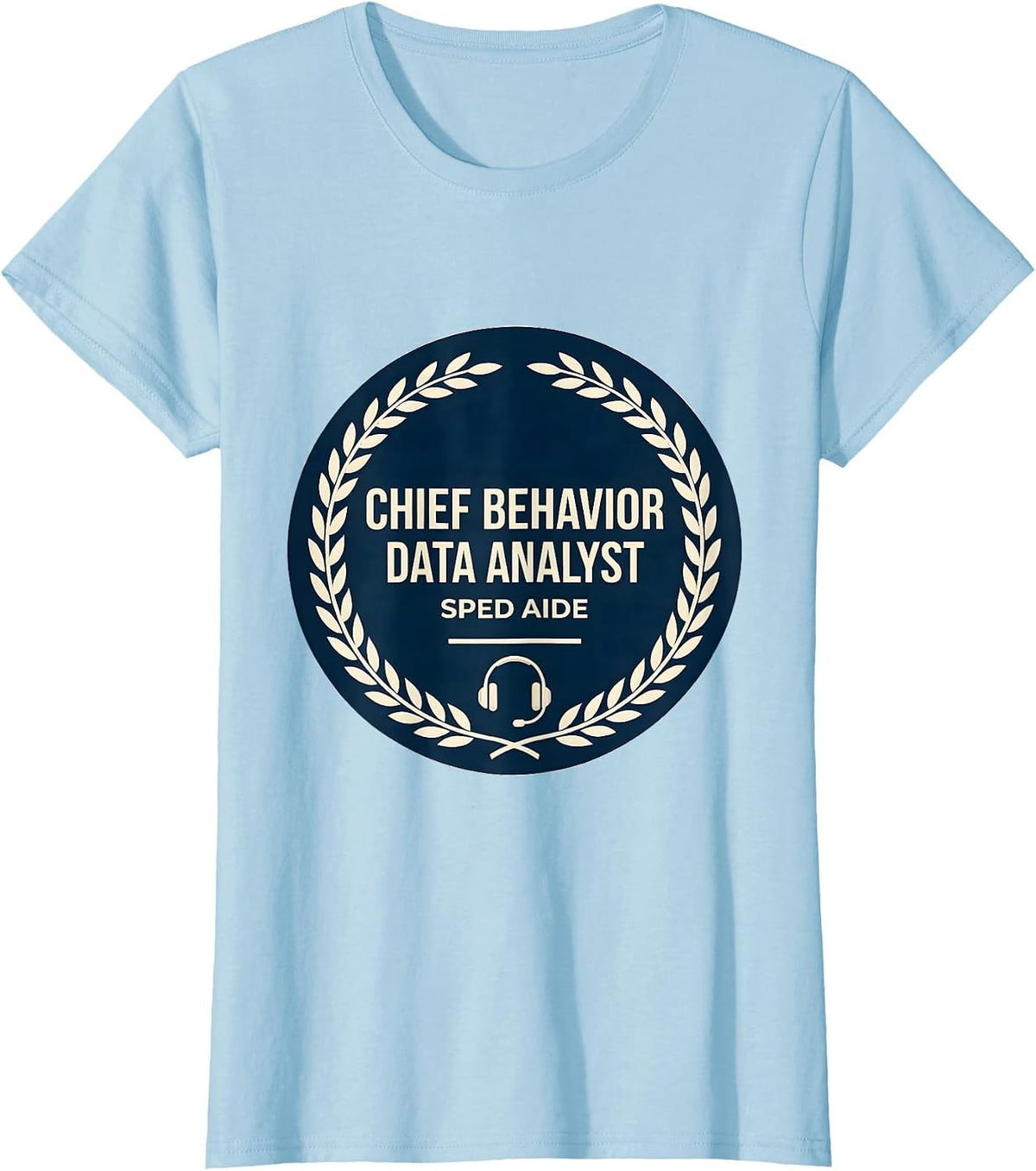Women's Chief Behavior Data Analyst, SPED Aide Funny T-Shirt - Baby Blue