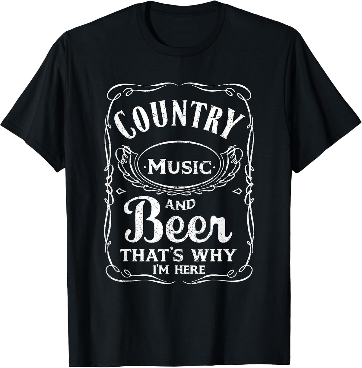 Country Music and Beer That's Why I'm Here Beer Lover Tshirt T-Shirt - Black