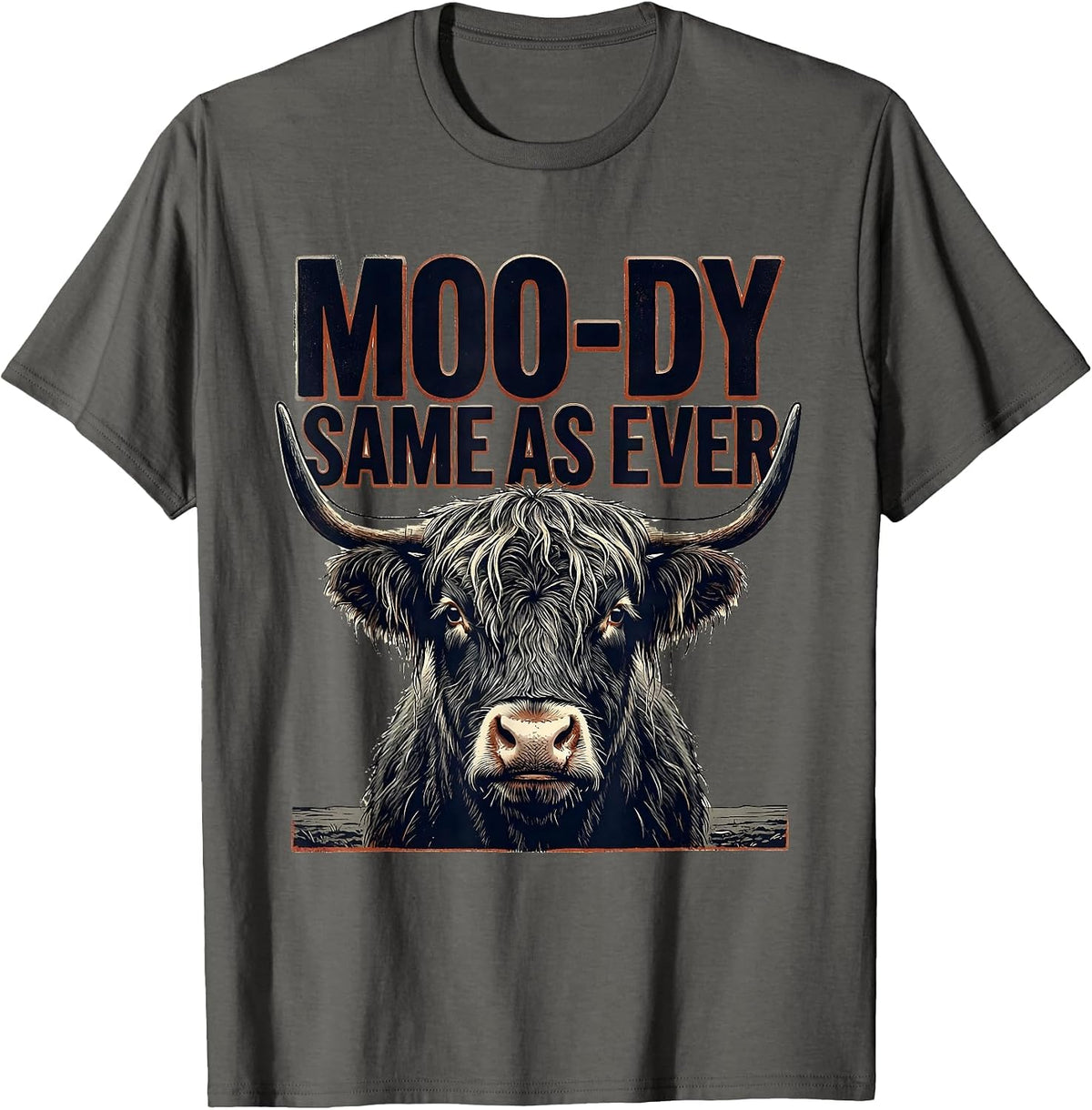 Moo-Dy Same As Ever Funny Highland Cow Farm Animal Humor T-Shirt - Asphalt Grey