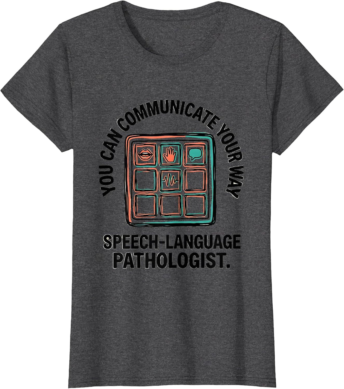 Women's You Can Communicate Your Way — Speech-Language Pathologist T-Shirt - Dark Heather Grey