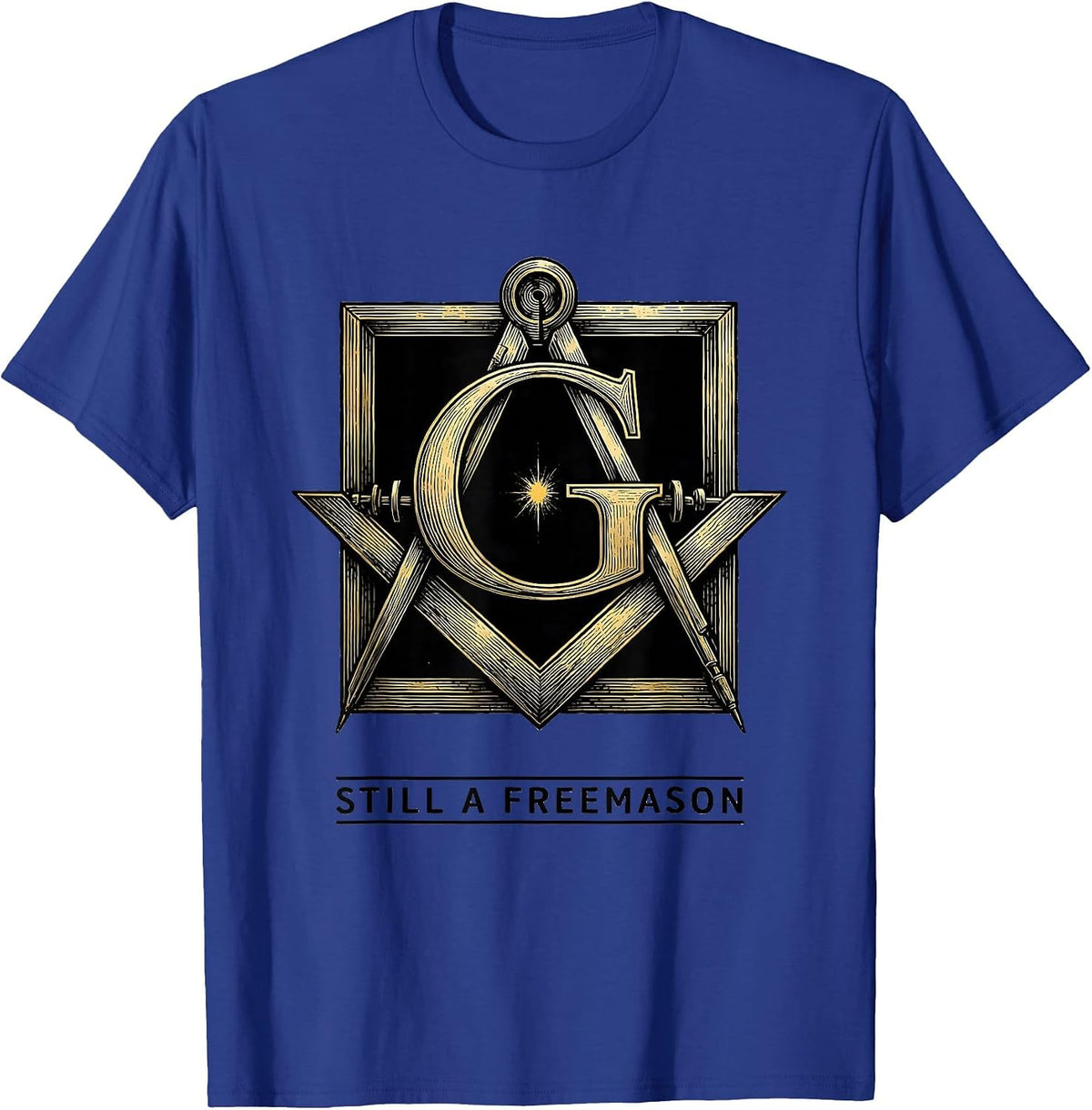 Men's Still A Freemason Square And Compass Masonic Fraternal Pride T-Shirt - Royal Blue