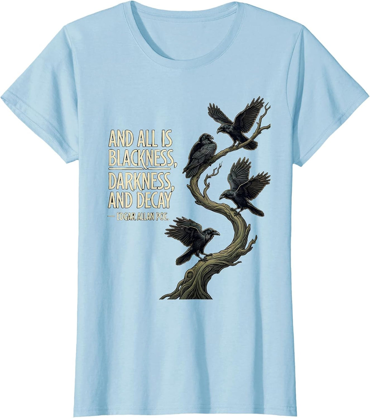 And all is blackness, darkness, and decay — Edgar Allan Poe T-Shirt - Baby Blue