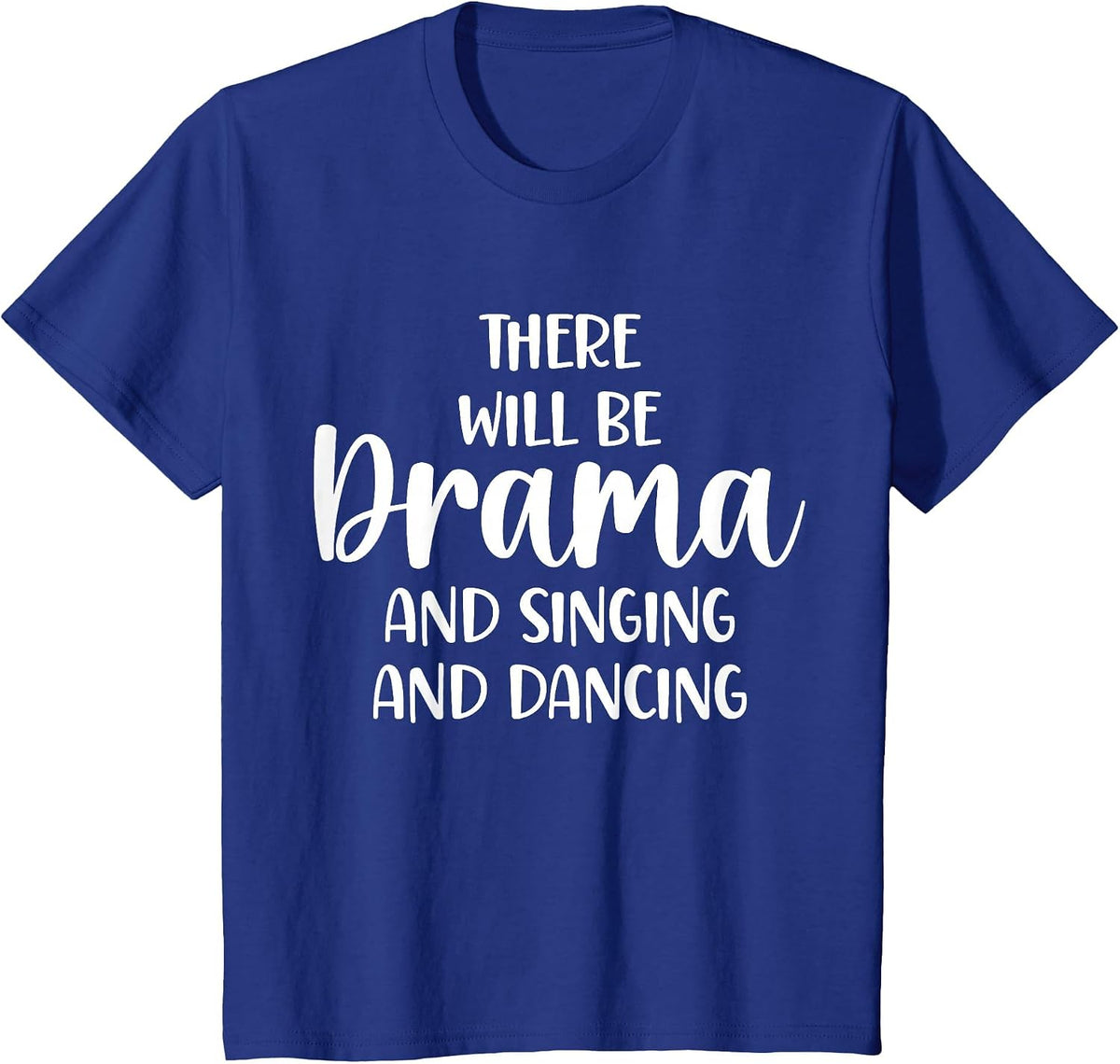 Theater There Will Be Drama and Singing and Dancing T-Shirt - Royal Blue